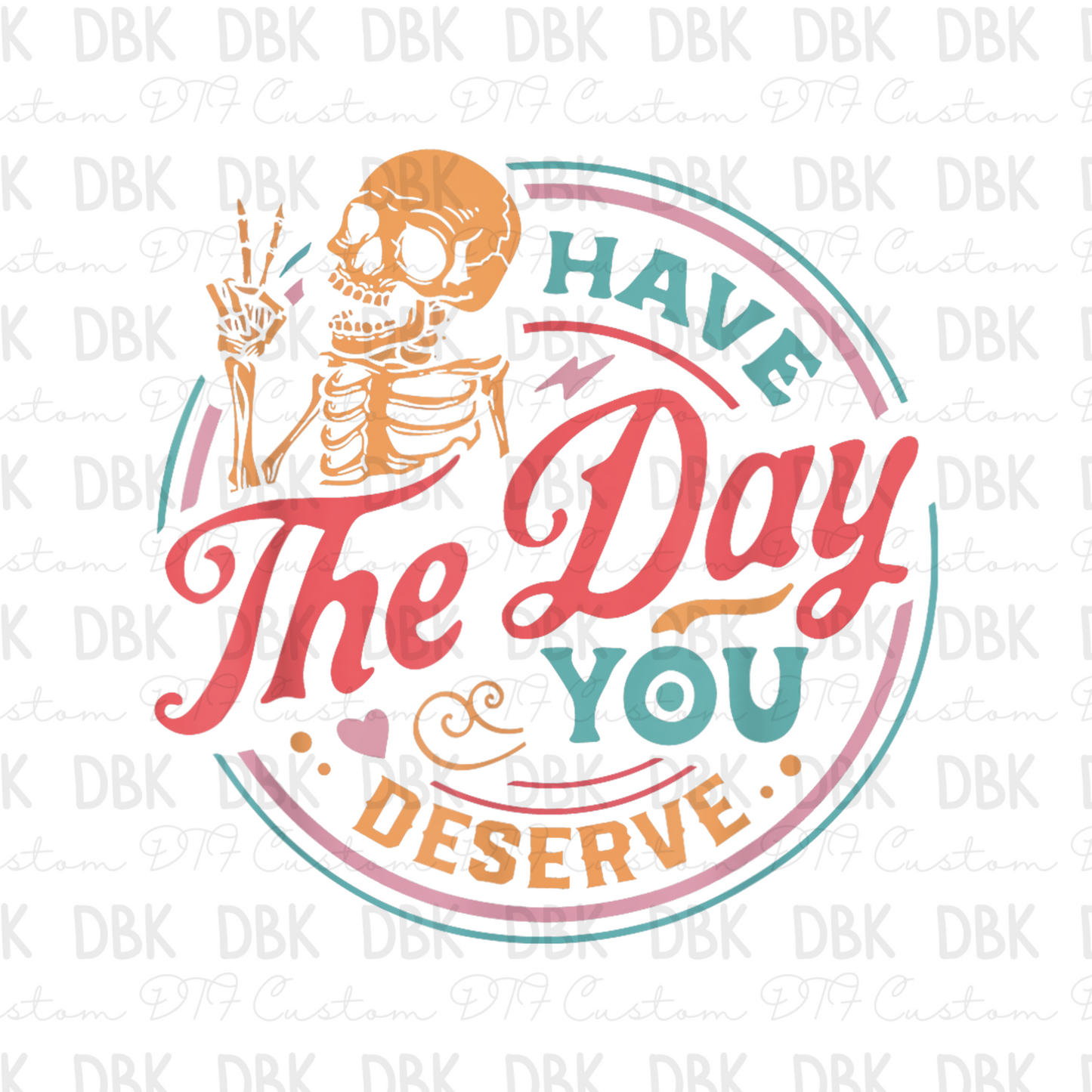 Have the day you deserve DTF Transfer I2