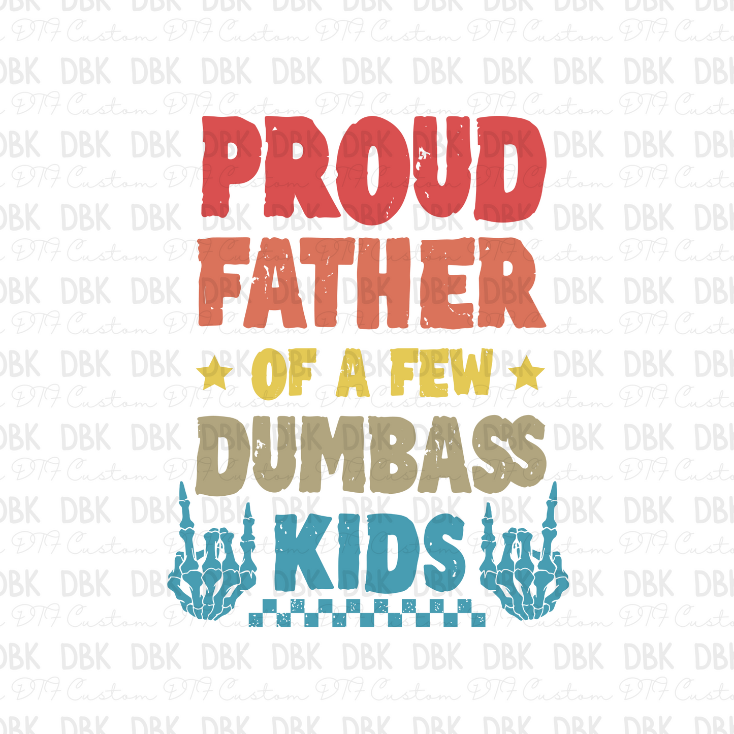 Proud Father of a few dumb ass kids DTF Transfer DD10