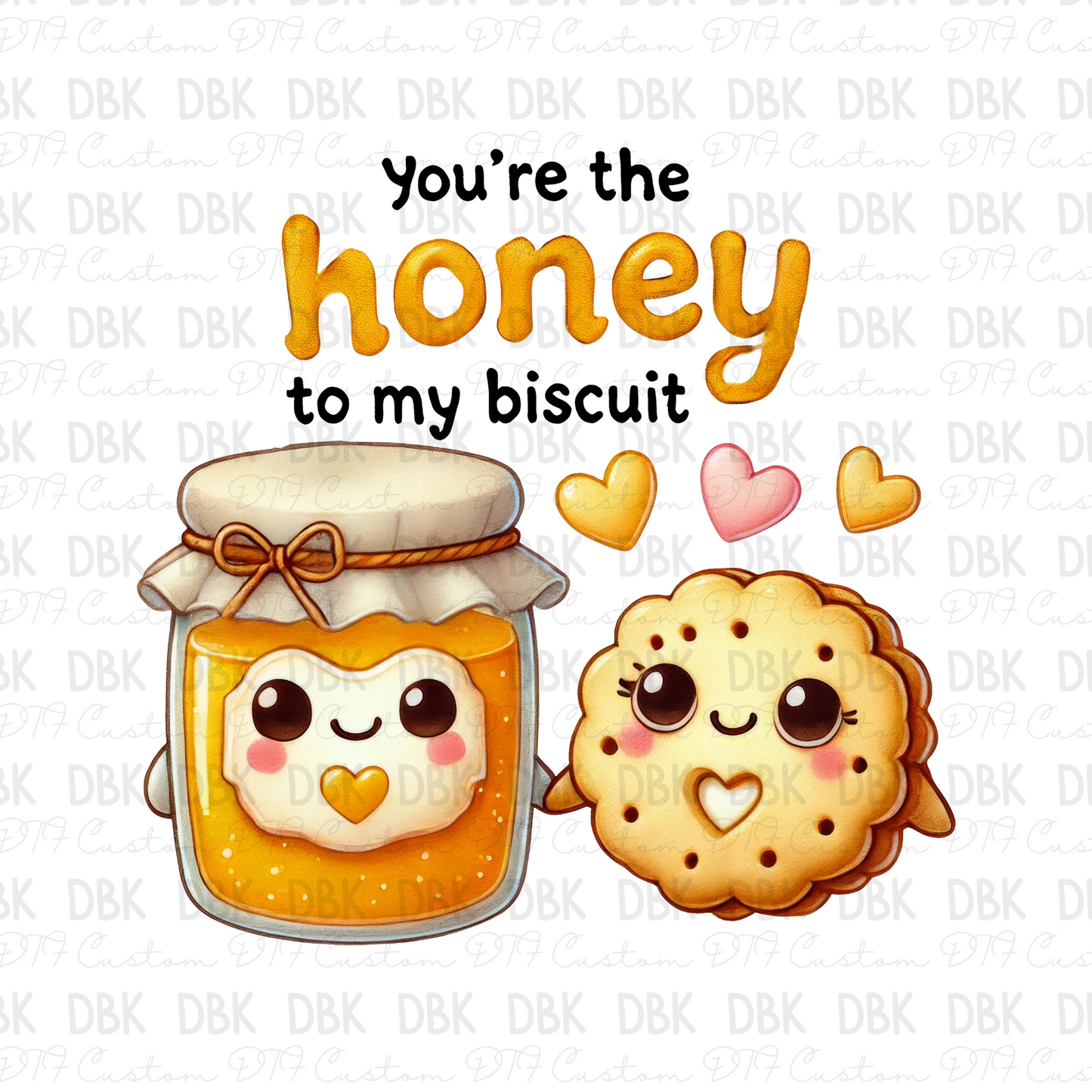You're the honey to my biscuit DTF Transfer