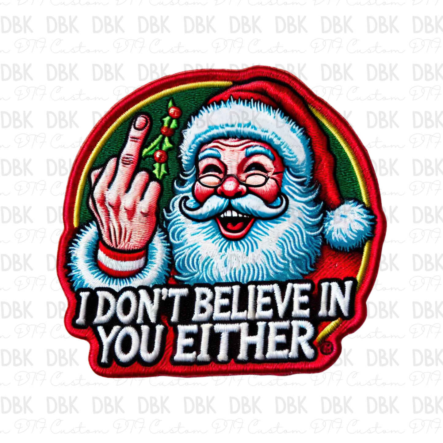 I don't believe in you either DTF Transfer B250