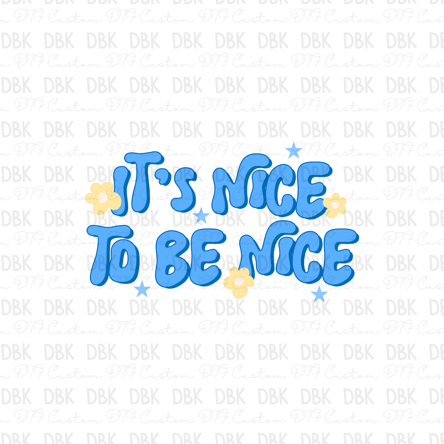 It's nice to be nice DTF Transfer