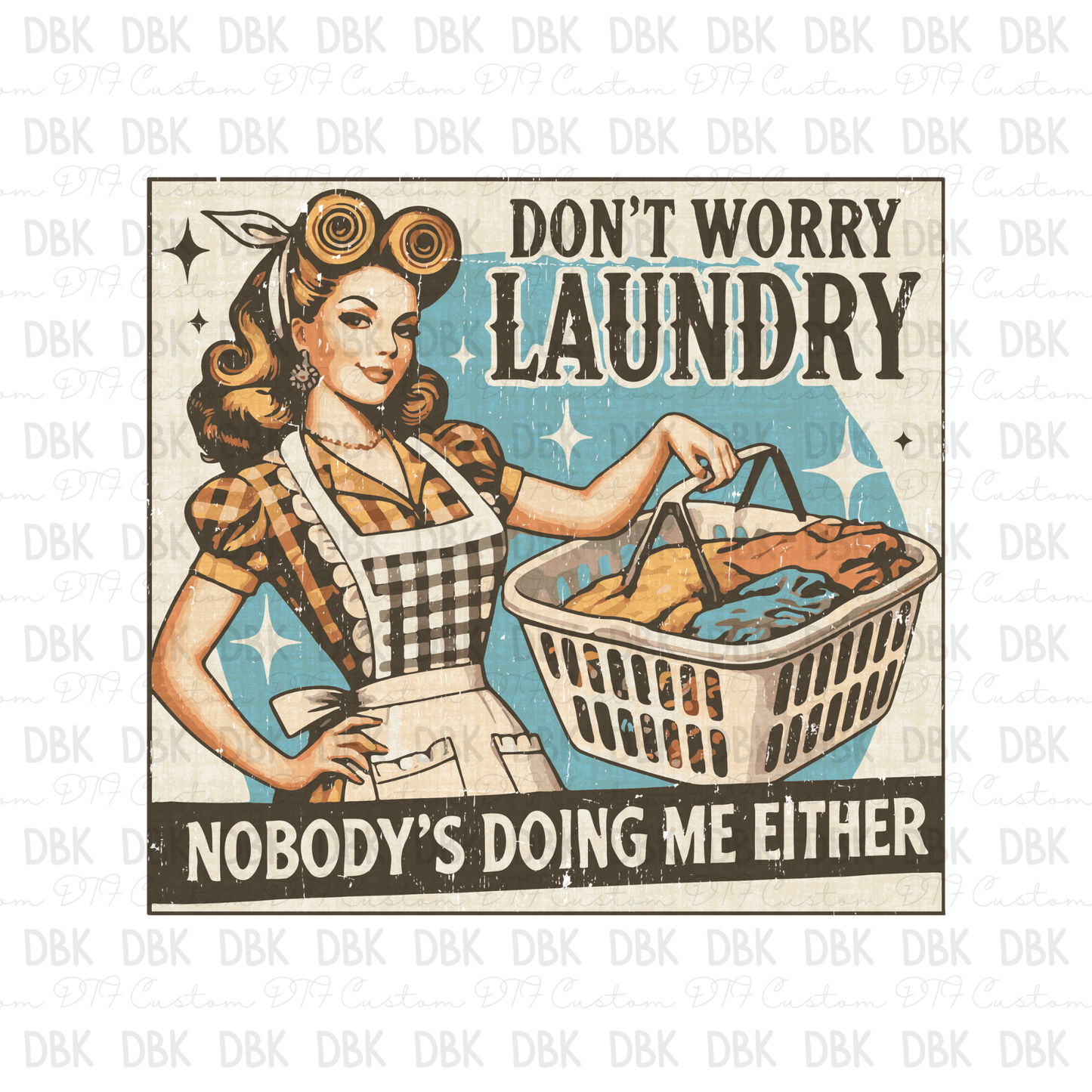 Don't worry laundry nobody's doing me either DTF Transfer I125