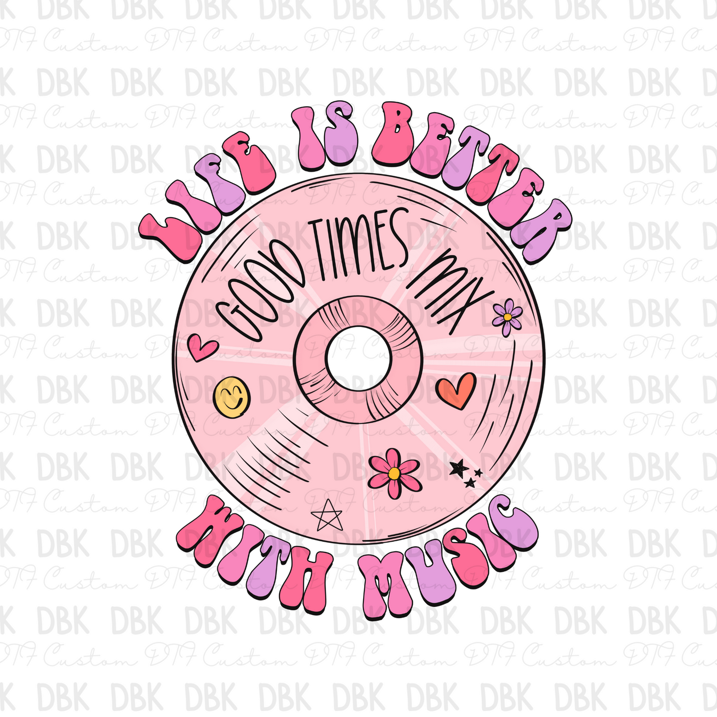 Life is better with music DTF transfer K71