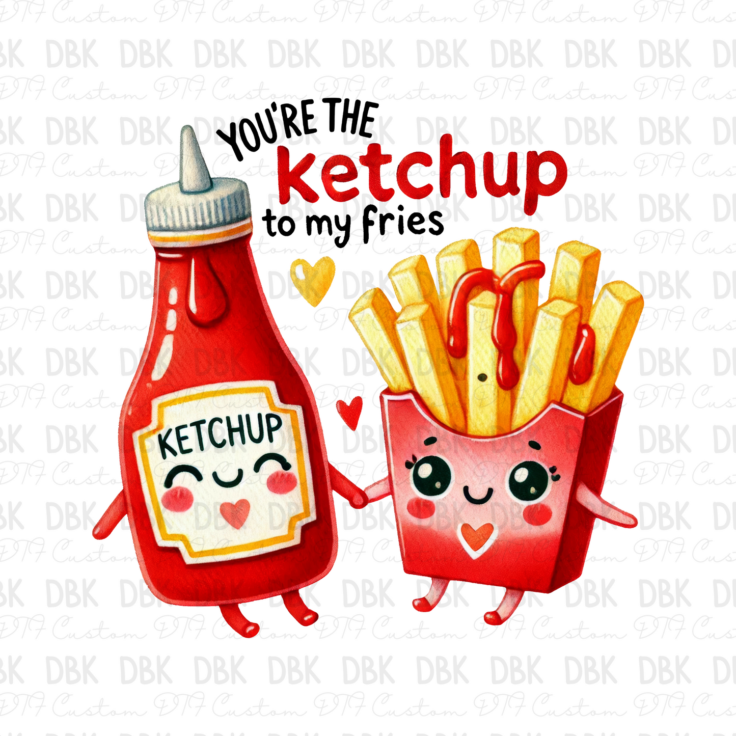 You're the ketchup to my fries DTF Transfer