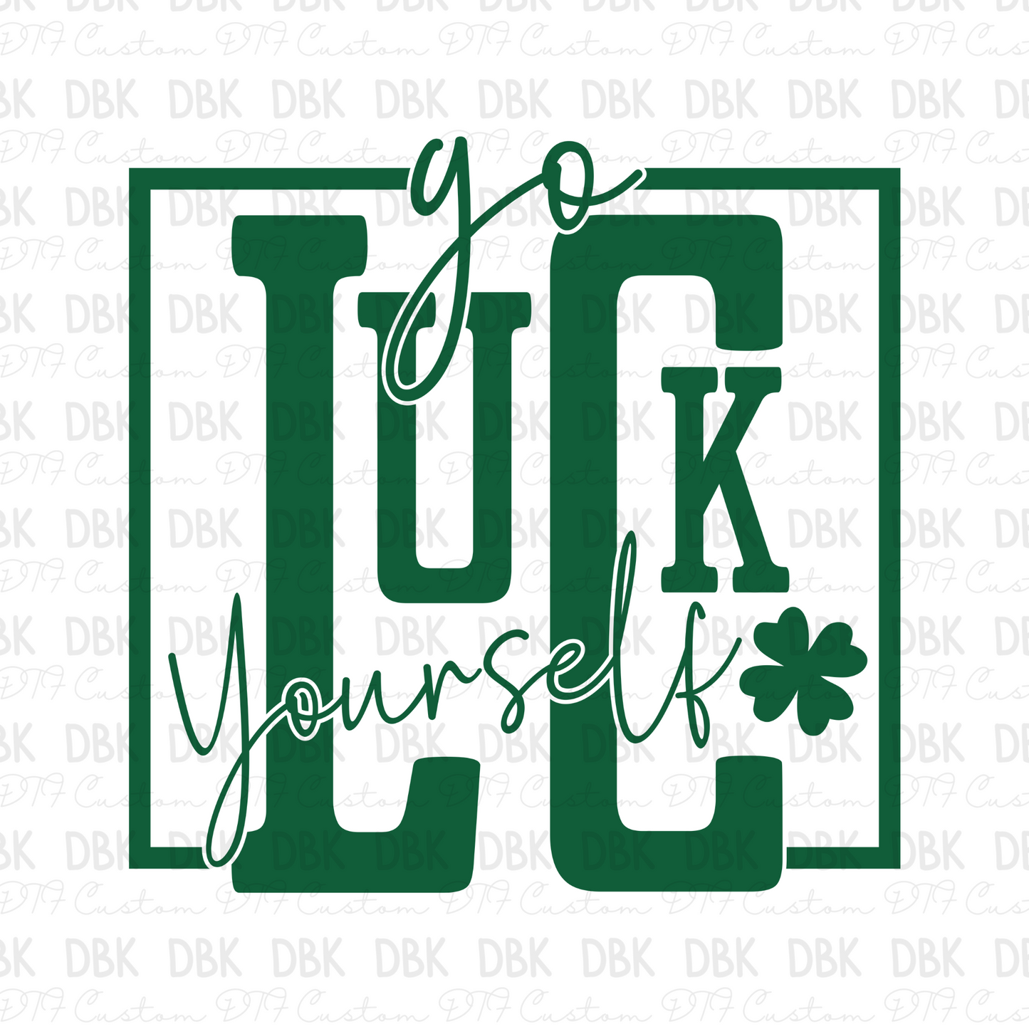 Go Luck Yourself DTF transfer GREEN