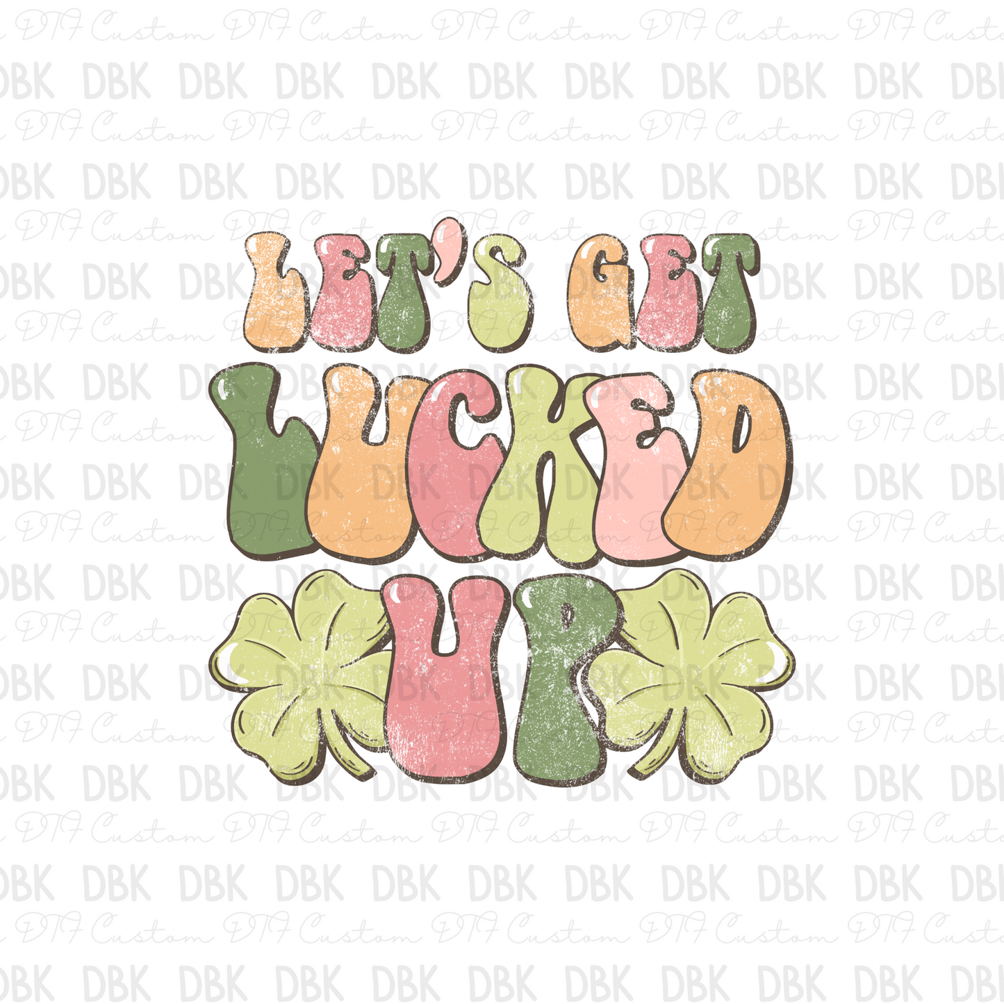 Let's get lucked up DTF Transfer 019