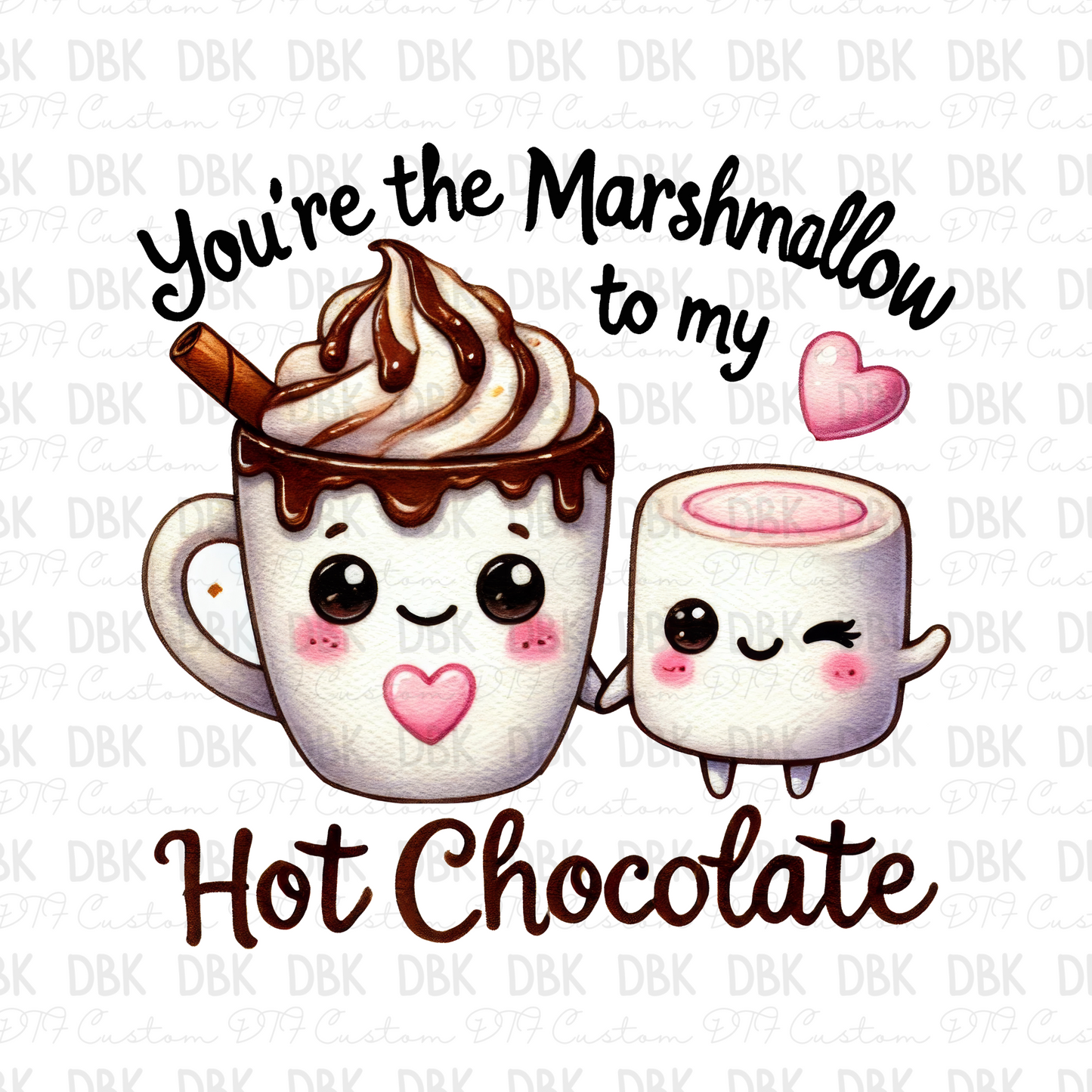 You're the marshmallow to my hot chocolate DTF Transfer