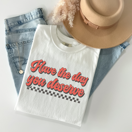 Have the day you deserve DTF Transfer