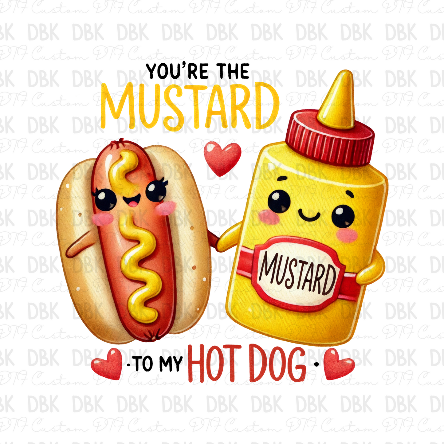 You're the mustard to my hotdog DTF Transfer