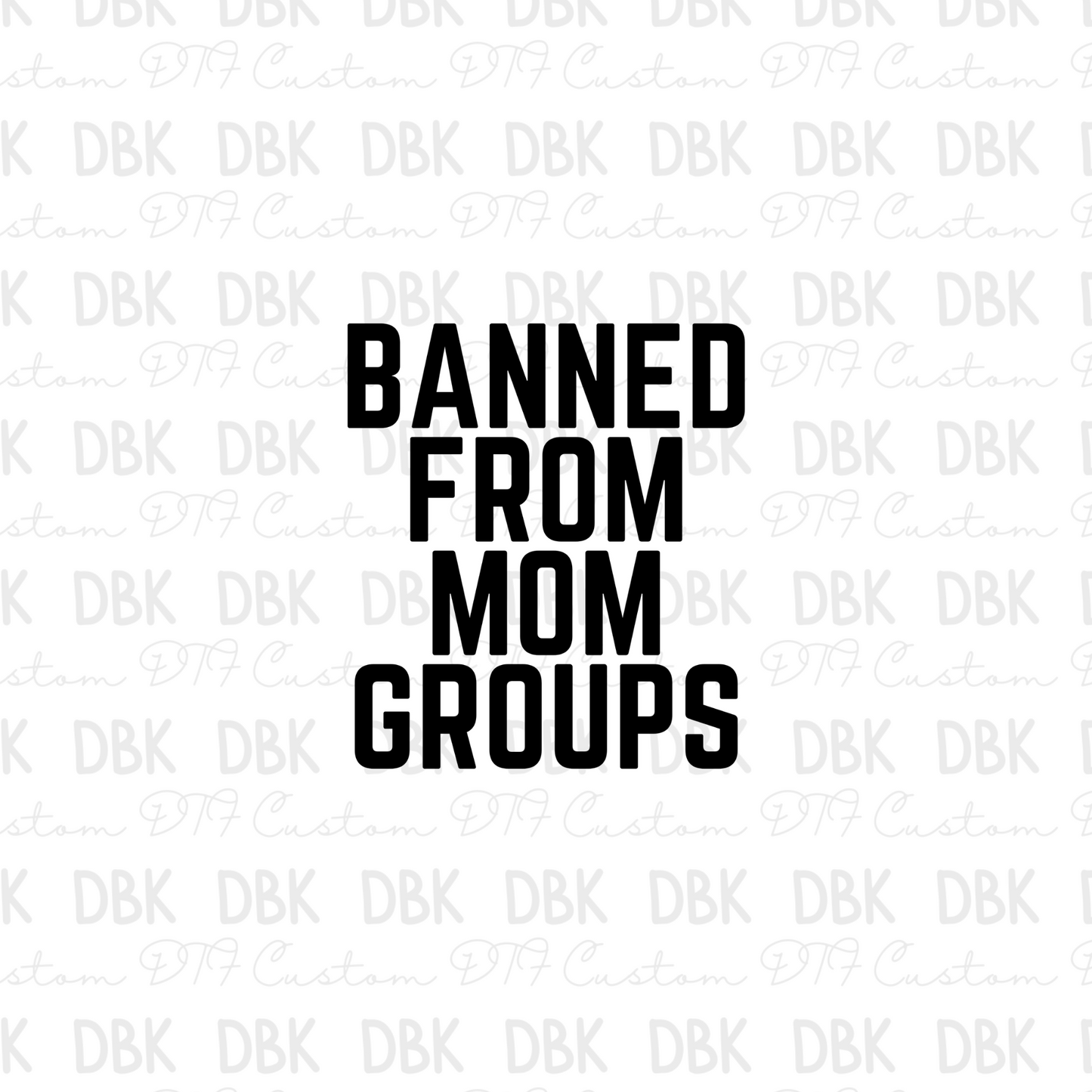 Banned from mom groups DTF Transfer I86