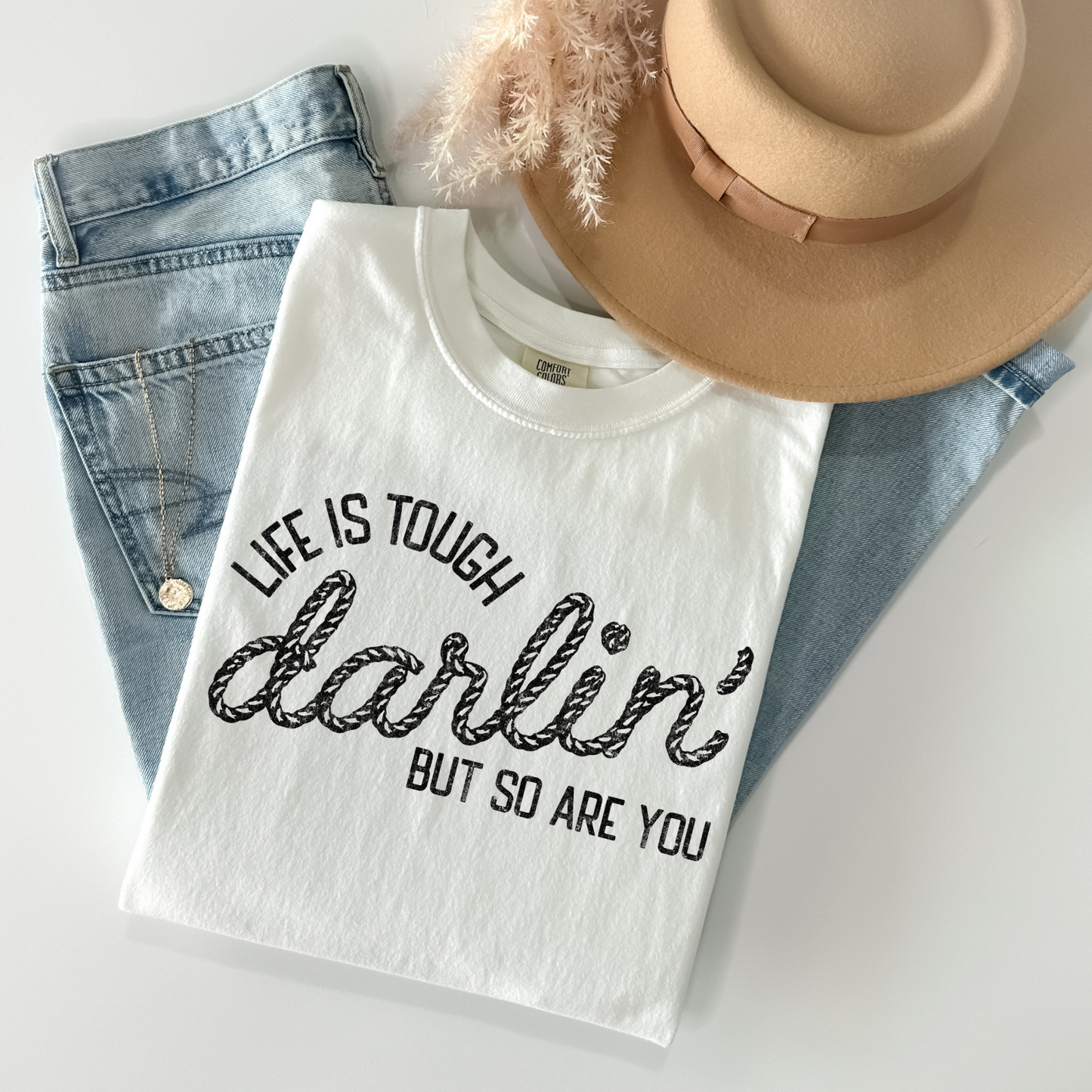 Life is tough darlin but so are you DTF Transfer