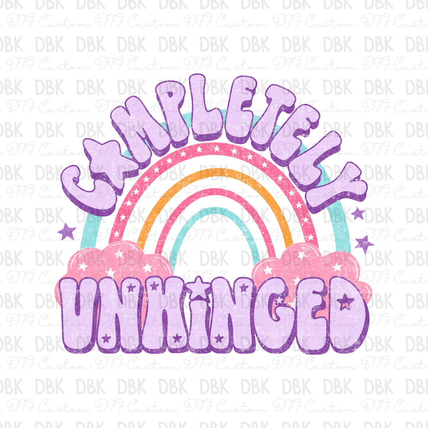 Completely Unhinged DTF Transfer Z56