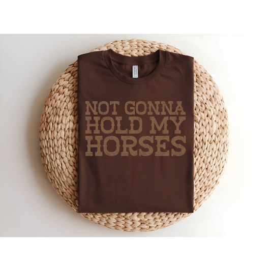 Not Gonna hold my horses DTF Transfer BROWN