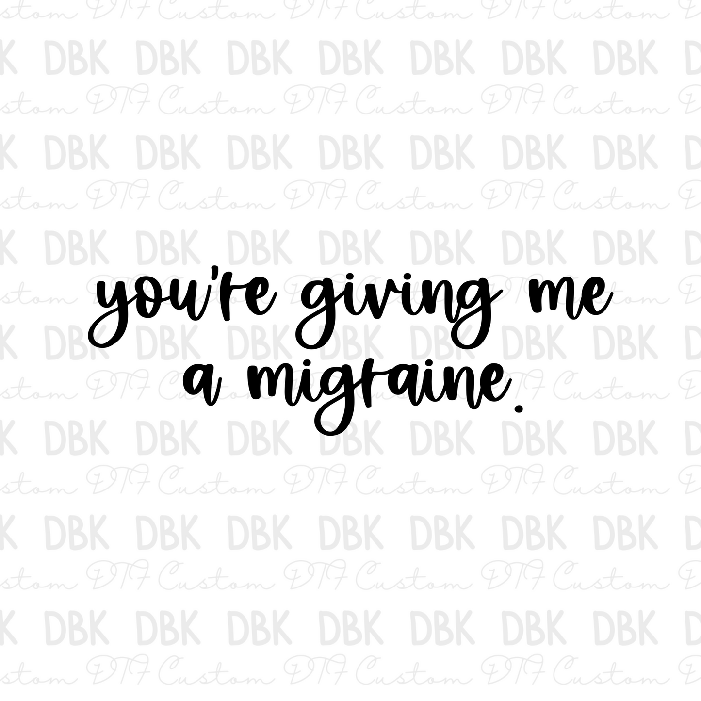 You're giving me a migraine DTF Transfer I330