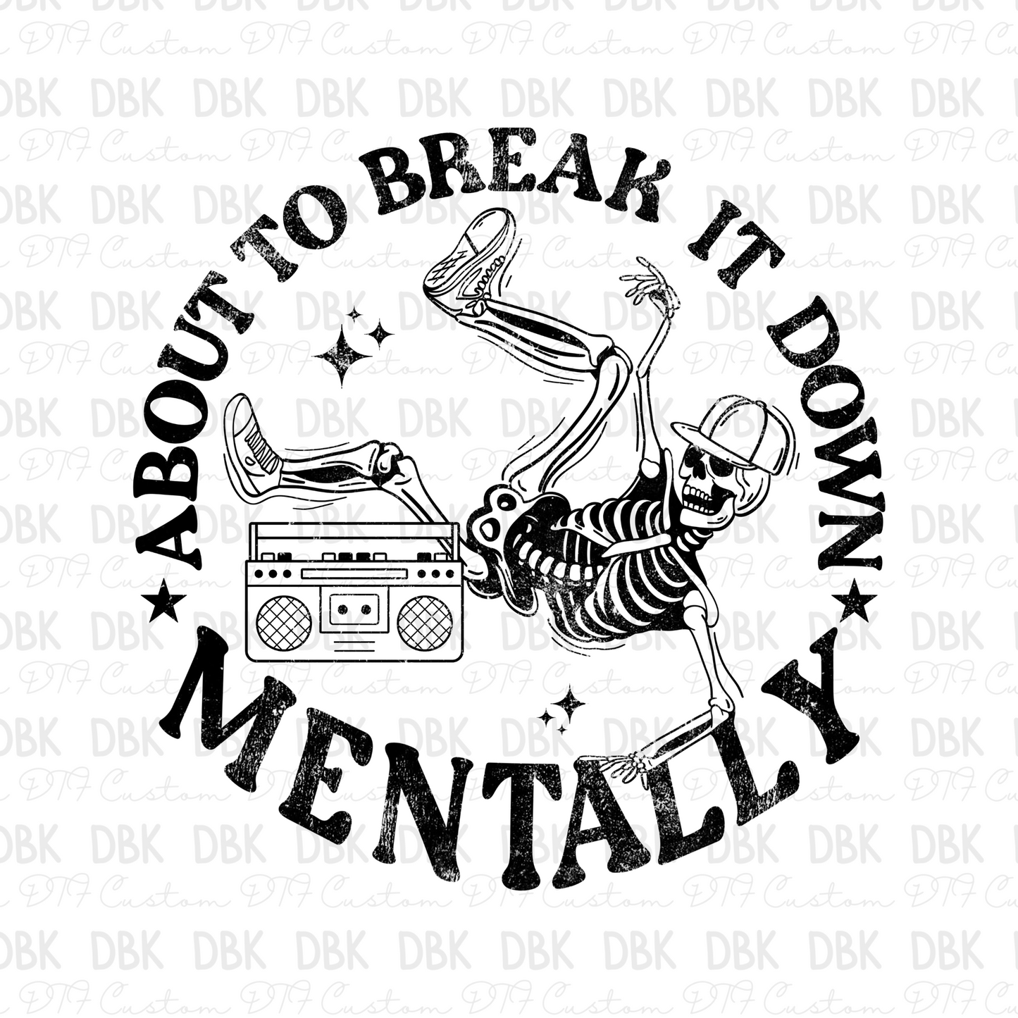 About to Break it down mentally DTF Transfer BLACK I285