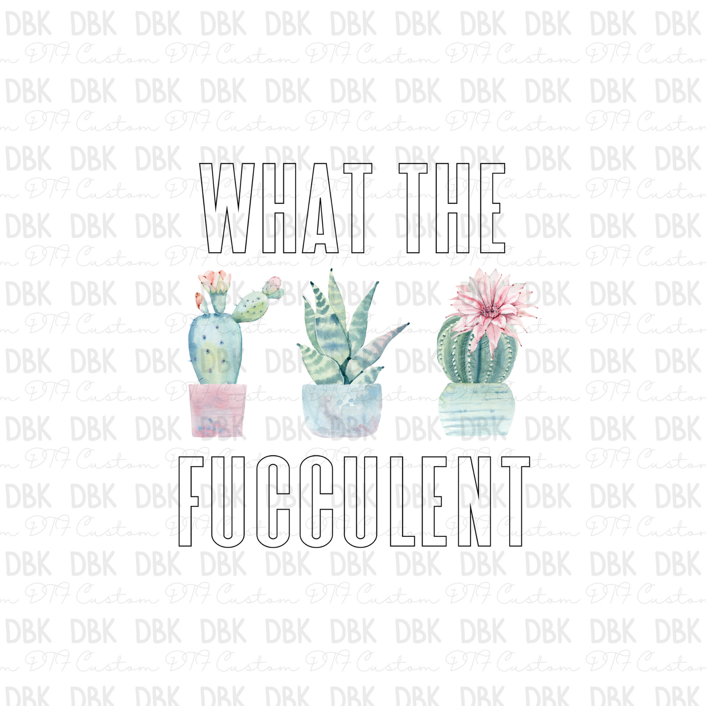 What the Fucculent DTF Transfer I55