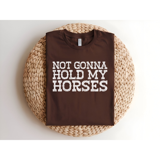 Not Gonna hold my horses DTF Transfer WHTE