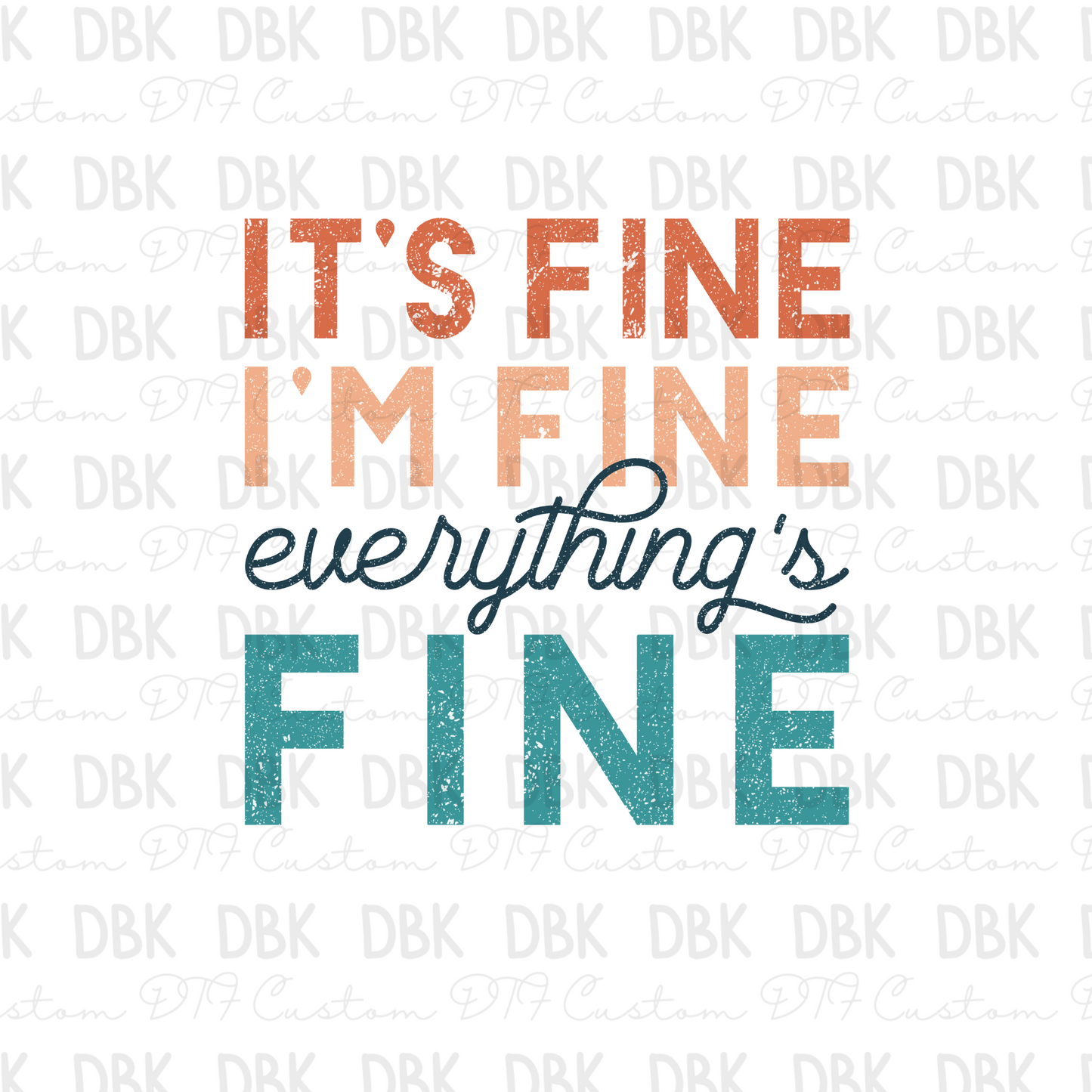 Its fine im fine everything is fine DTF Transfer I42