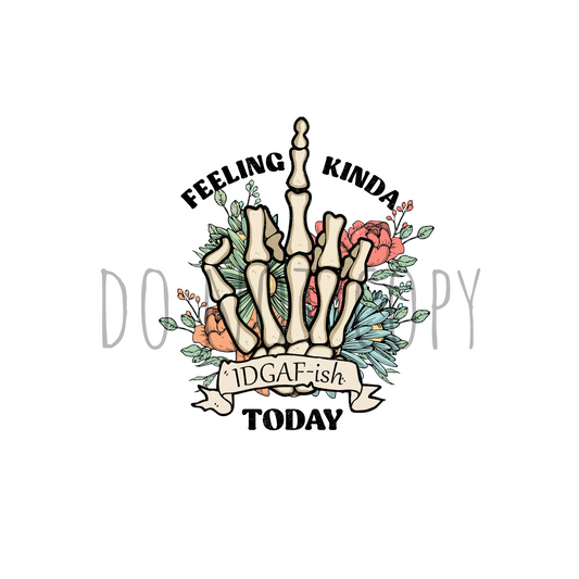 Feeling kinda idgaf ish today DTF transfer I246