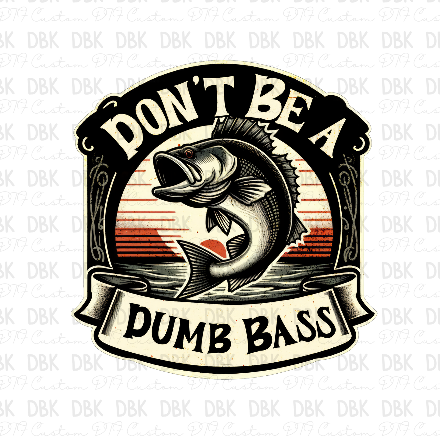 Don't be A dumb bass DTF Transfer I167