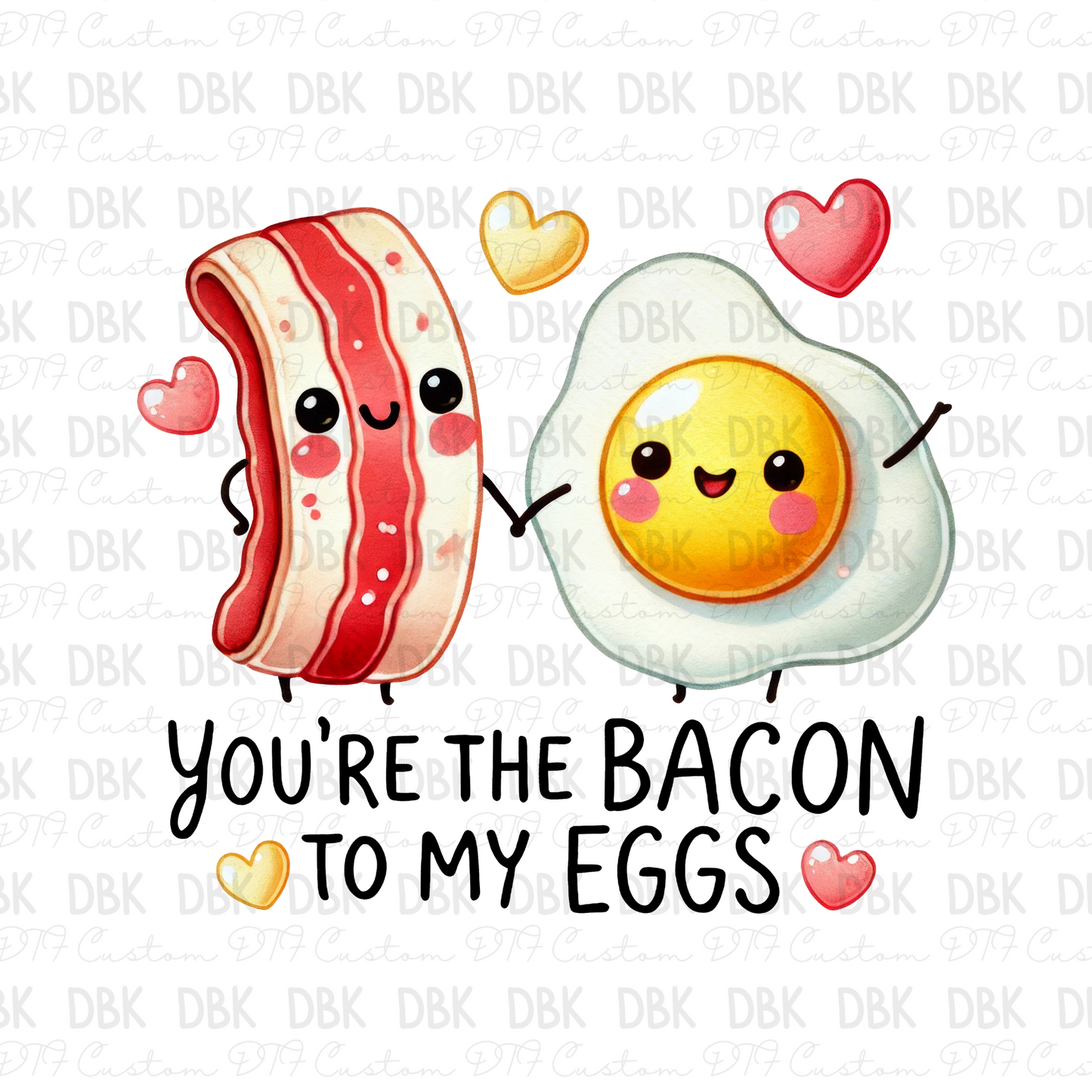 You're the bacon to my eggs DTF Transfer