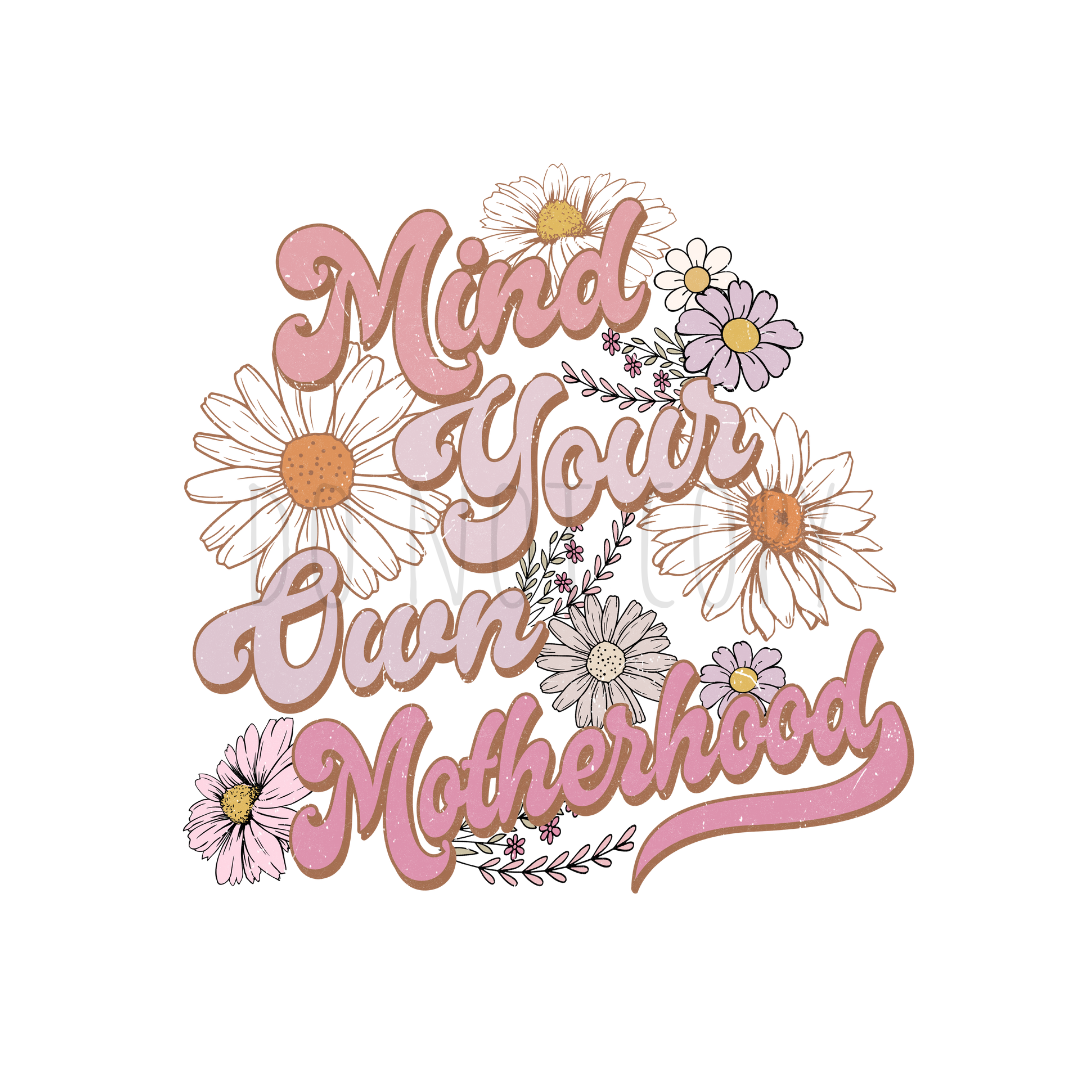 Mind your own motherhood DTF transfer N162