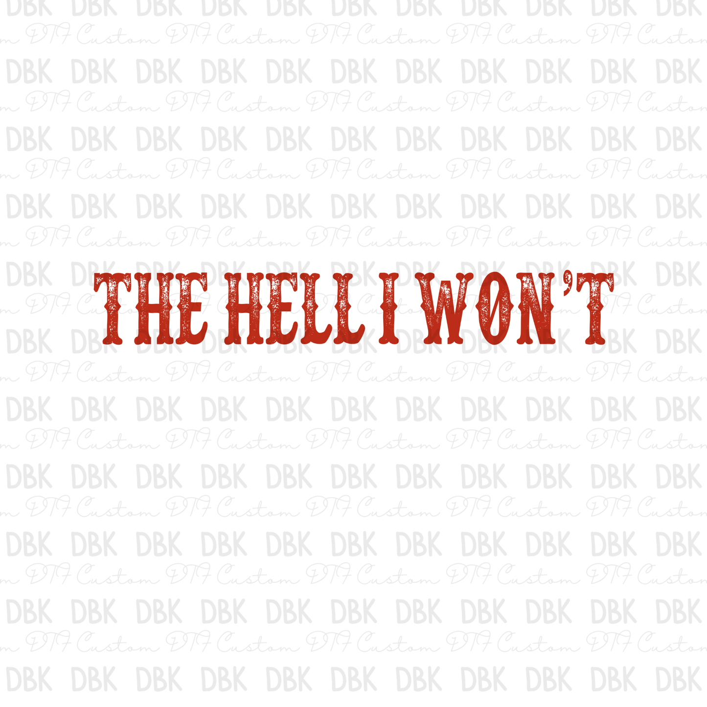 The Hell I Won't DTF Transfer RED I291