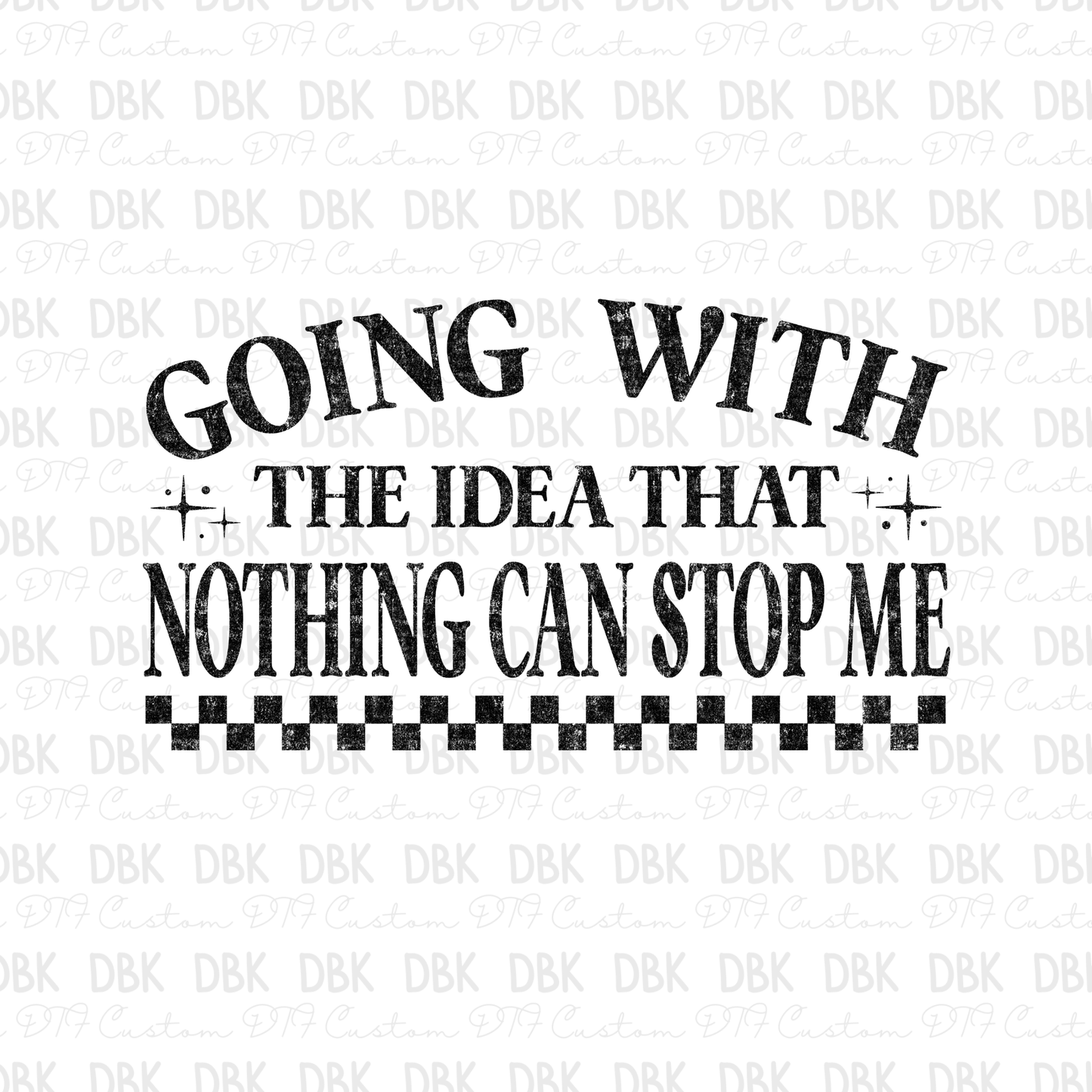 Going with the idea that nothing can stop me DTF Transfer BLACK