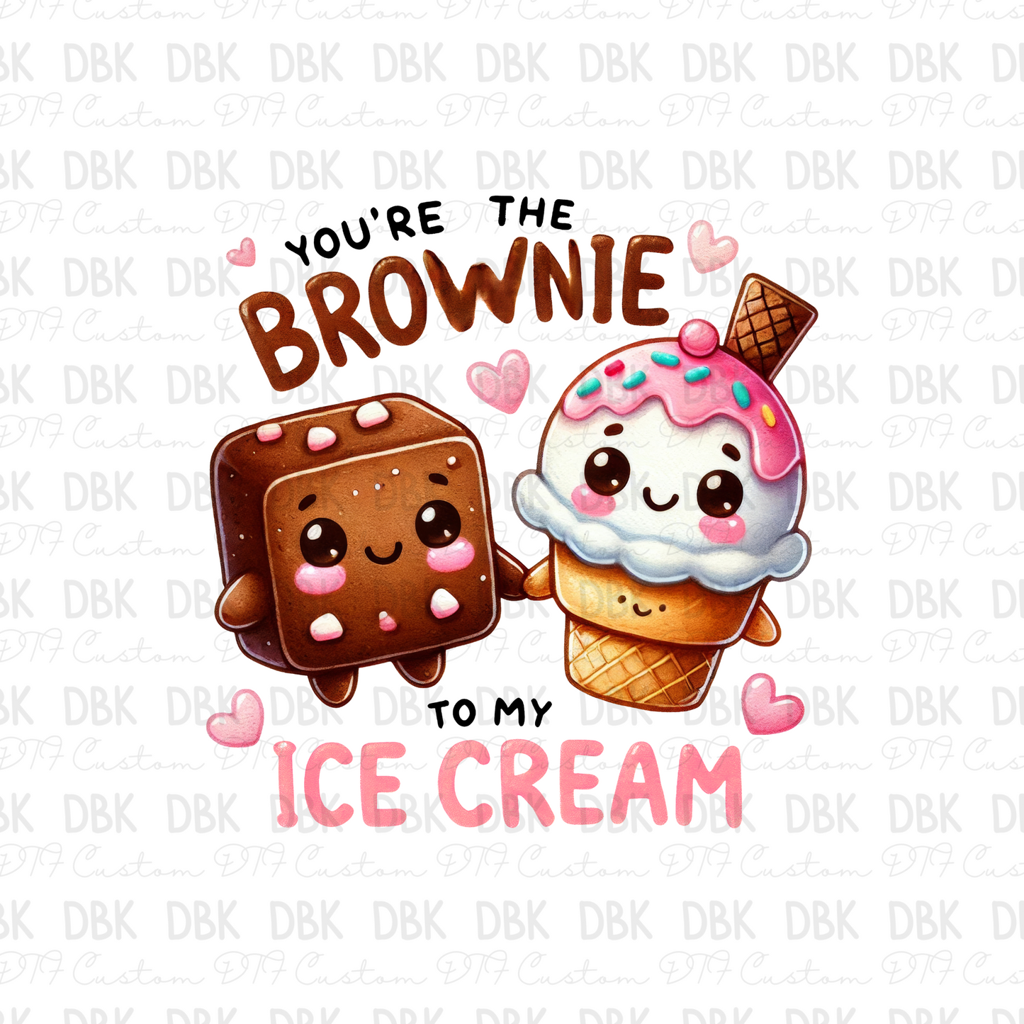 You're the brownie to my ice cream DTF Transfer