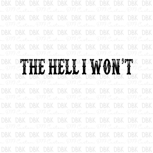 The Hell I Won't DTF Transfer BLACK I289