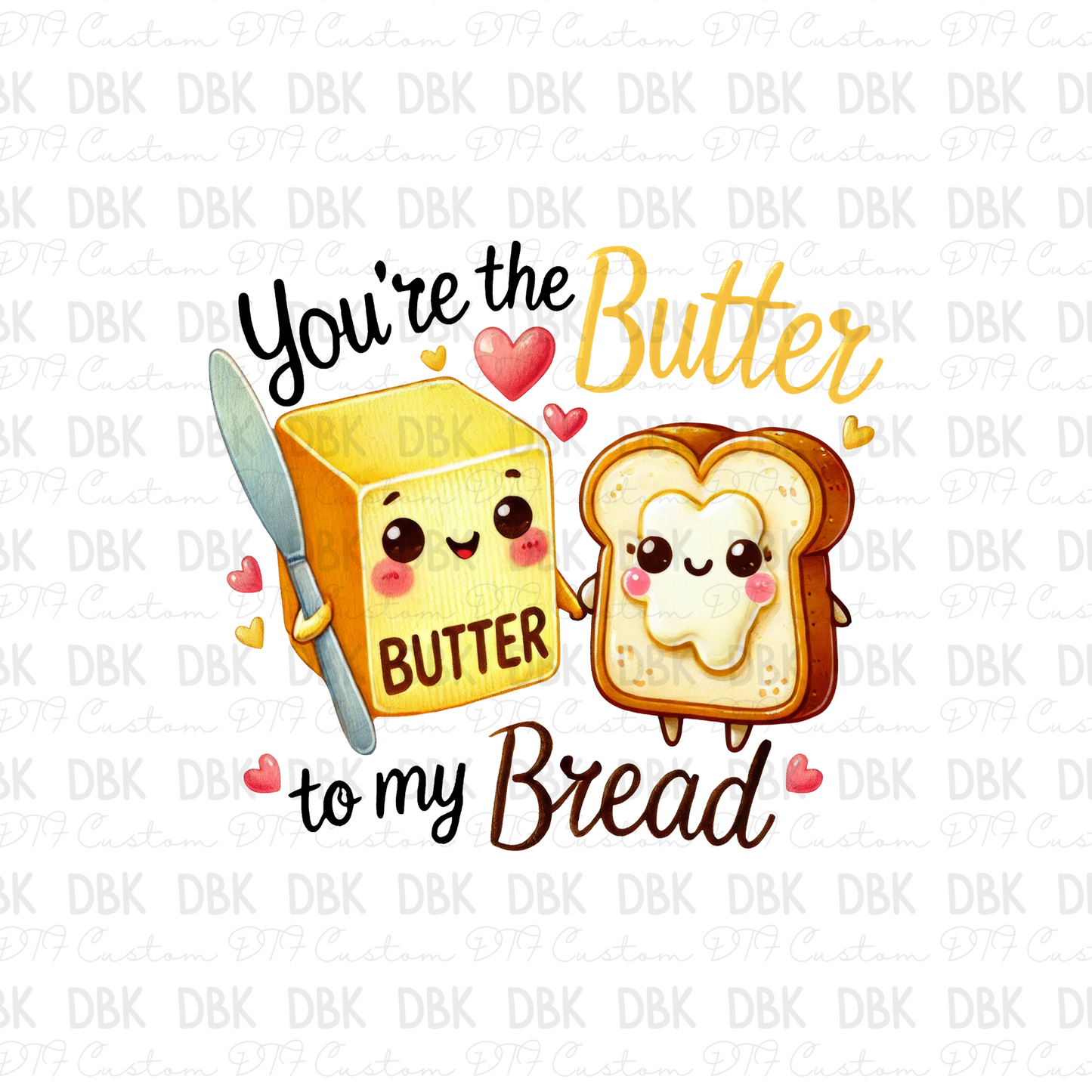 You're the butter to my bread DTF Transfer
