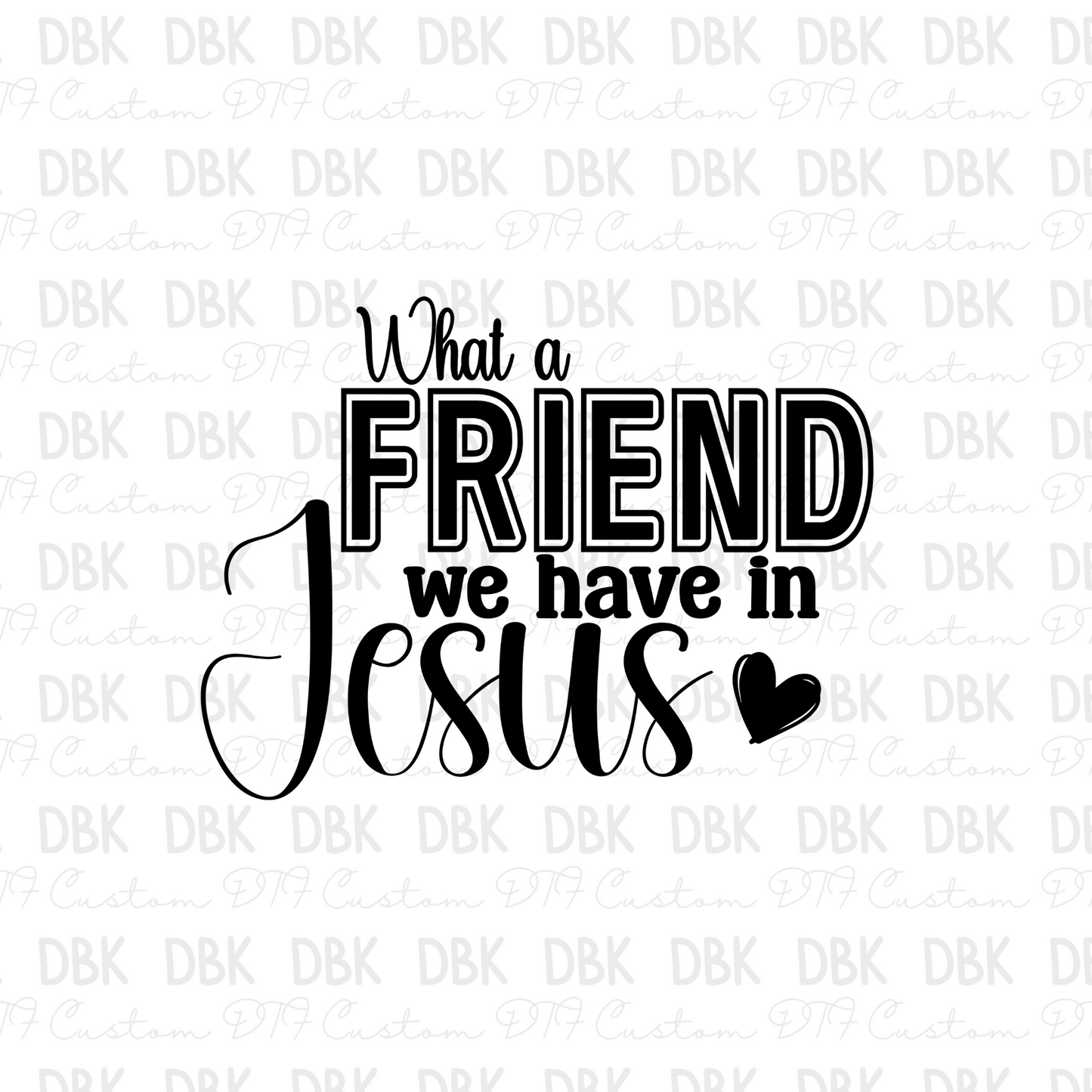 What a friend we have in Jesus DTF transfer FT76