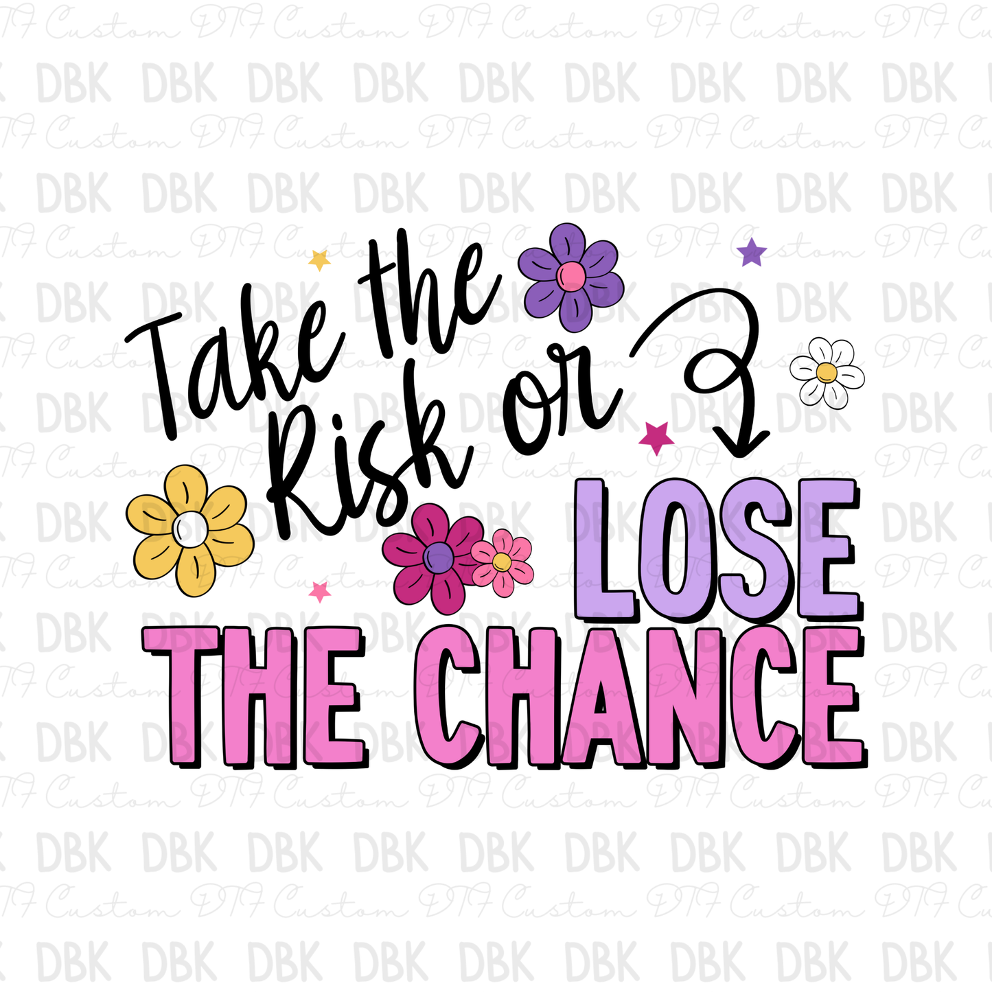 Take the risk or lose the chance DTF Transfer