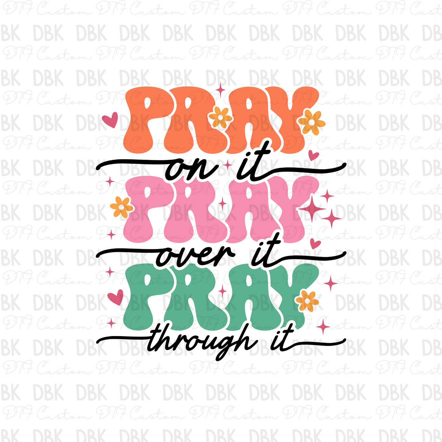 Pray on it pray over it pray through it DTF Transfer FT101