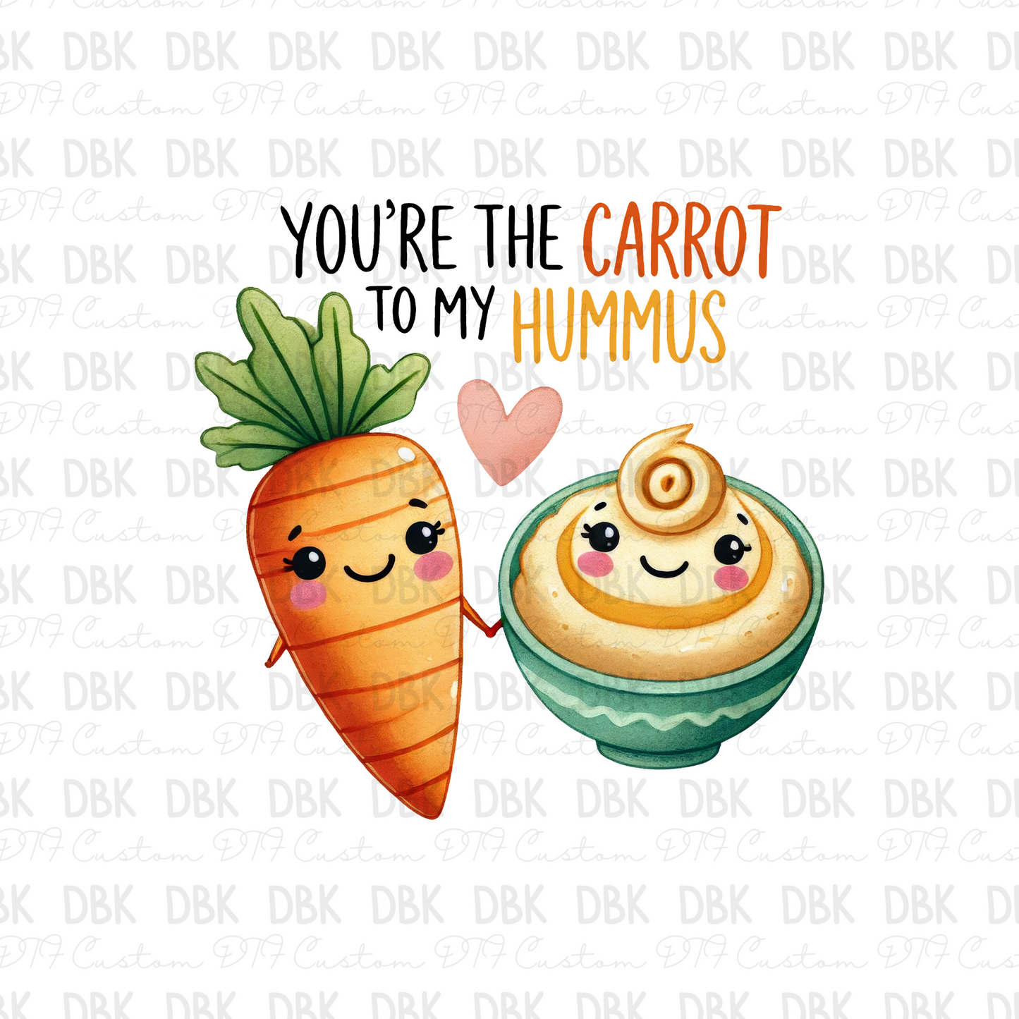 You're the carrot to my hummus DTF Transfer