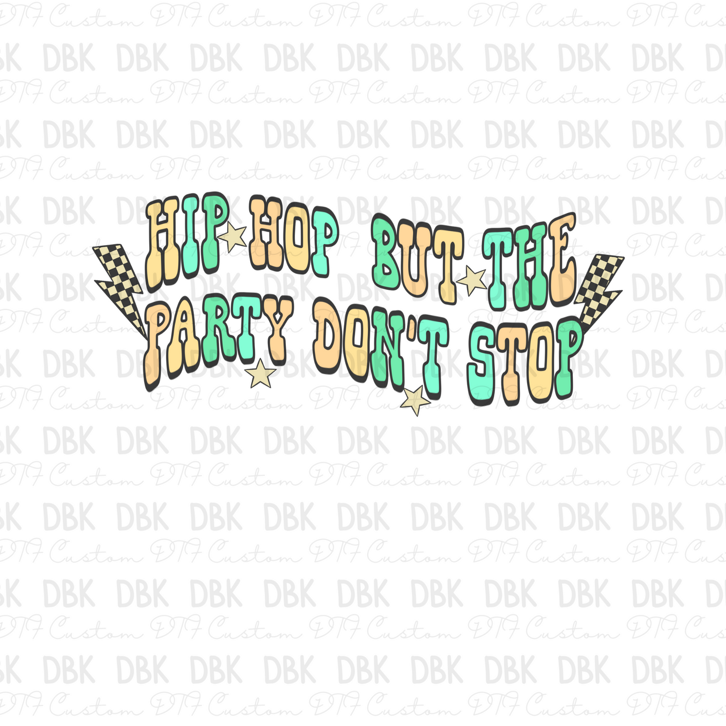 Hip Hop But The Party Don't Stop DTF Transfer W63