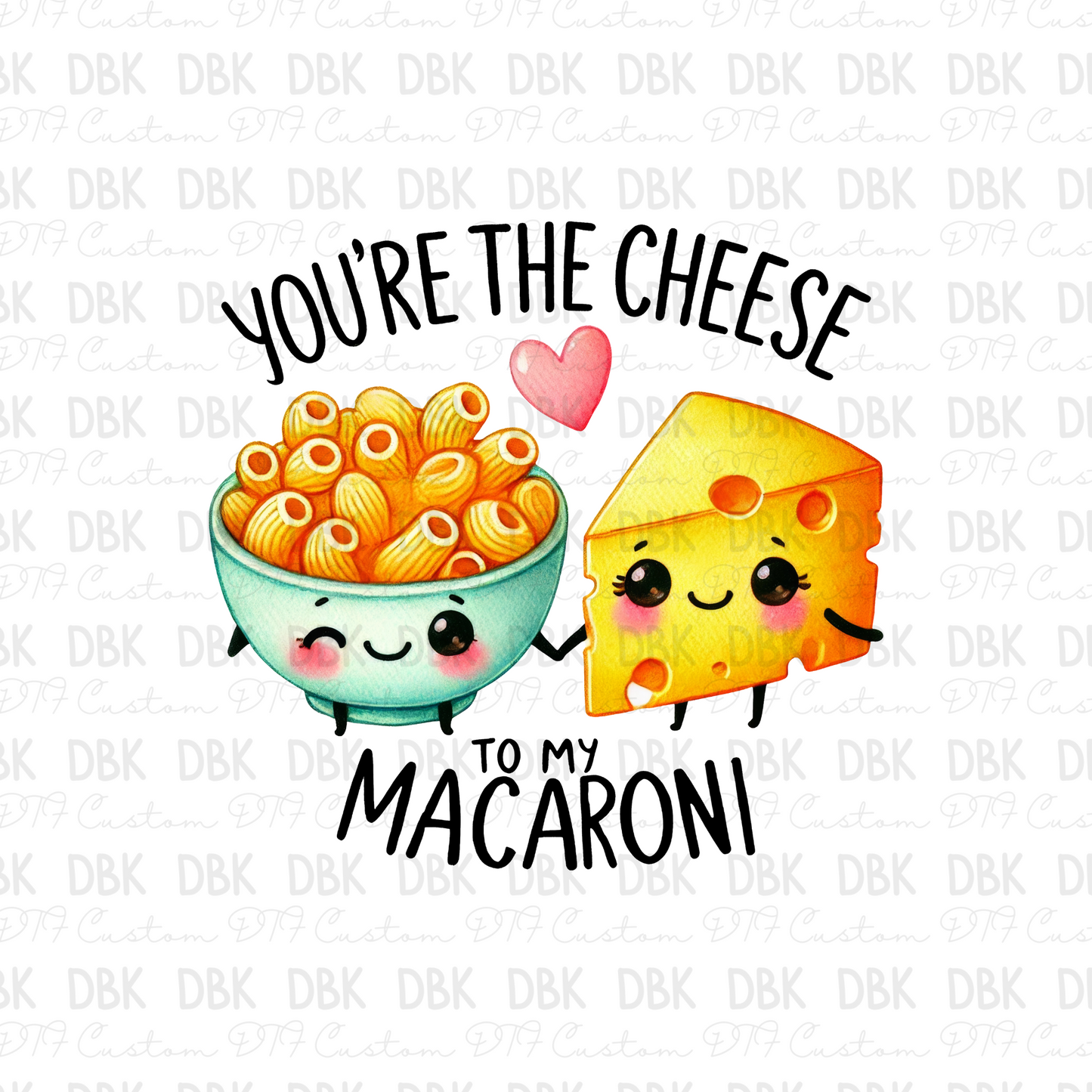 You're the cheese to my macaroni DTF Transfer