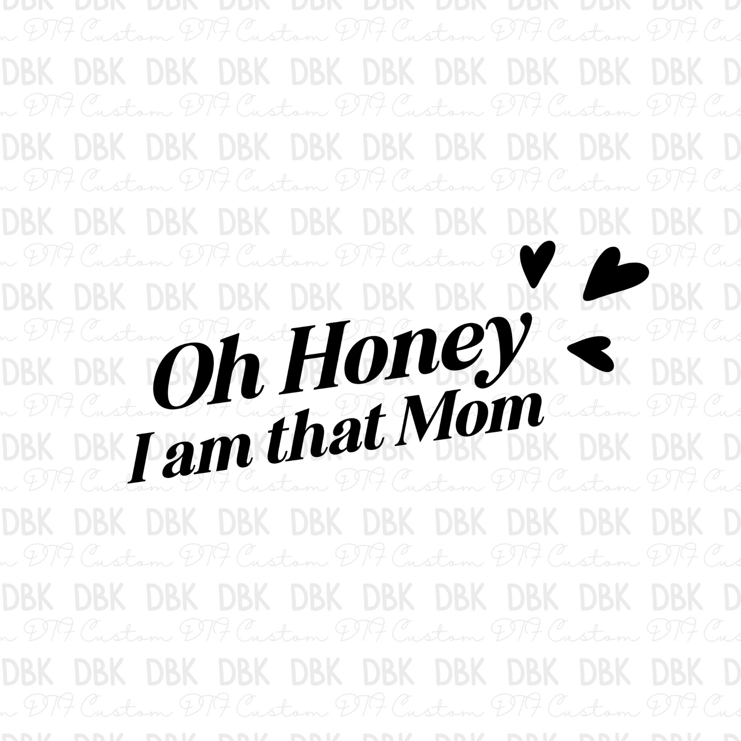 Oh honey I am that mom DTF transfer N33