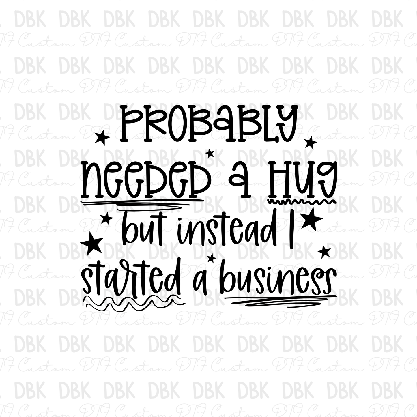 Probably needed a hug DTF Transfer