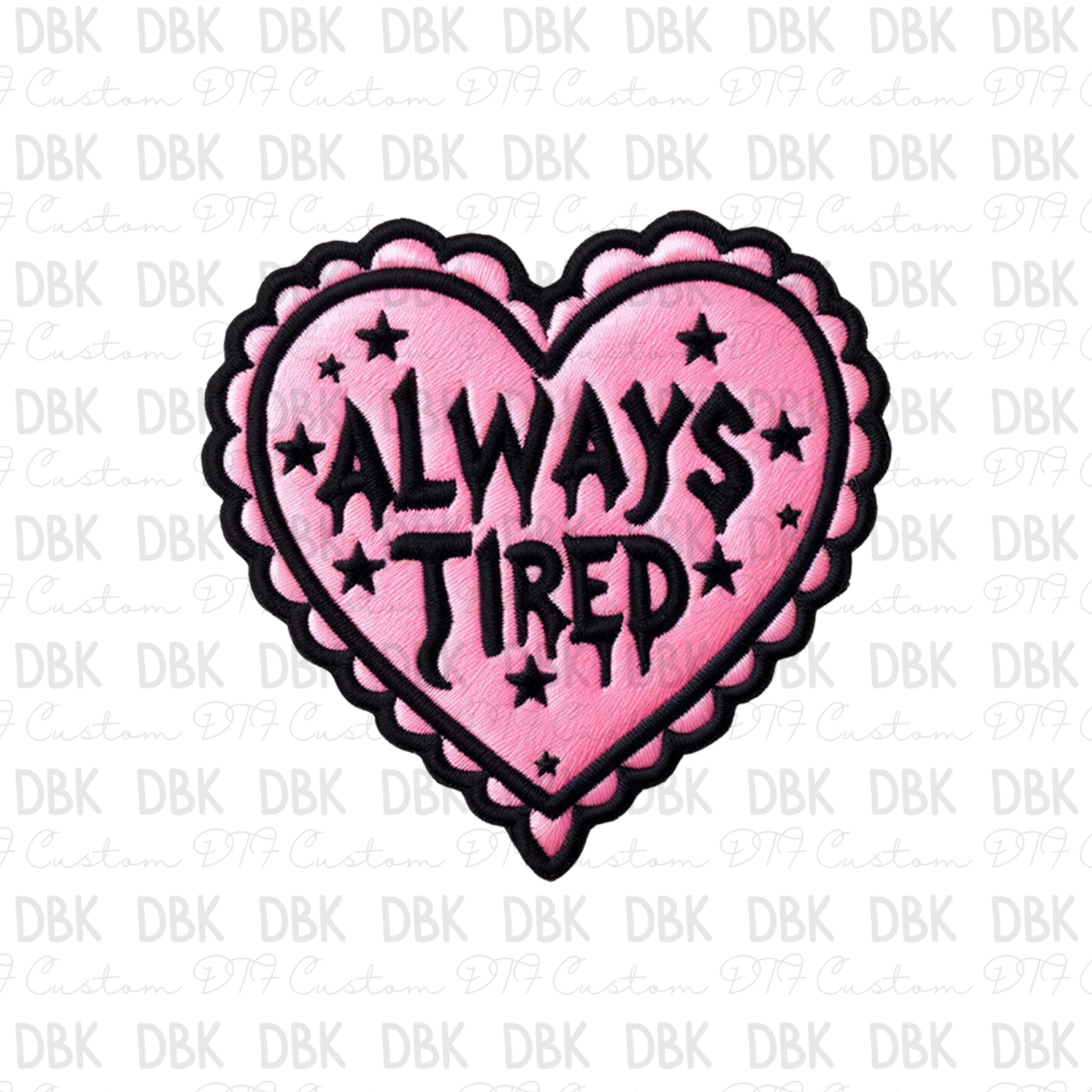 Always Tired DTF transfer B22