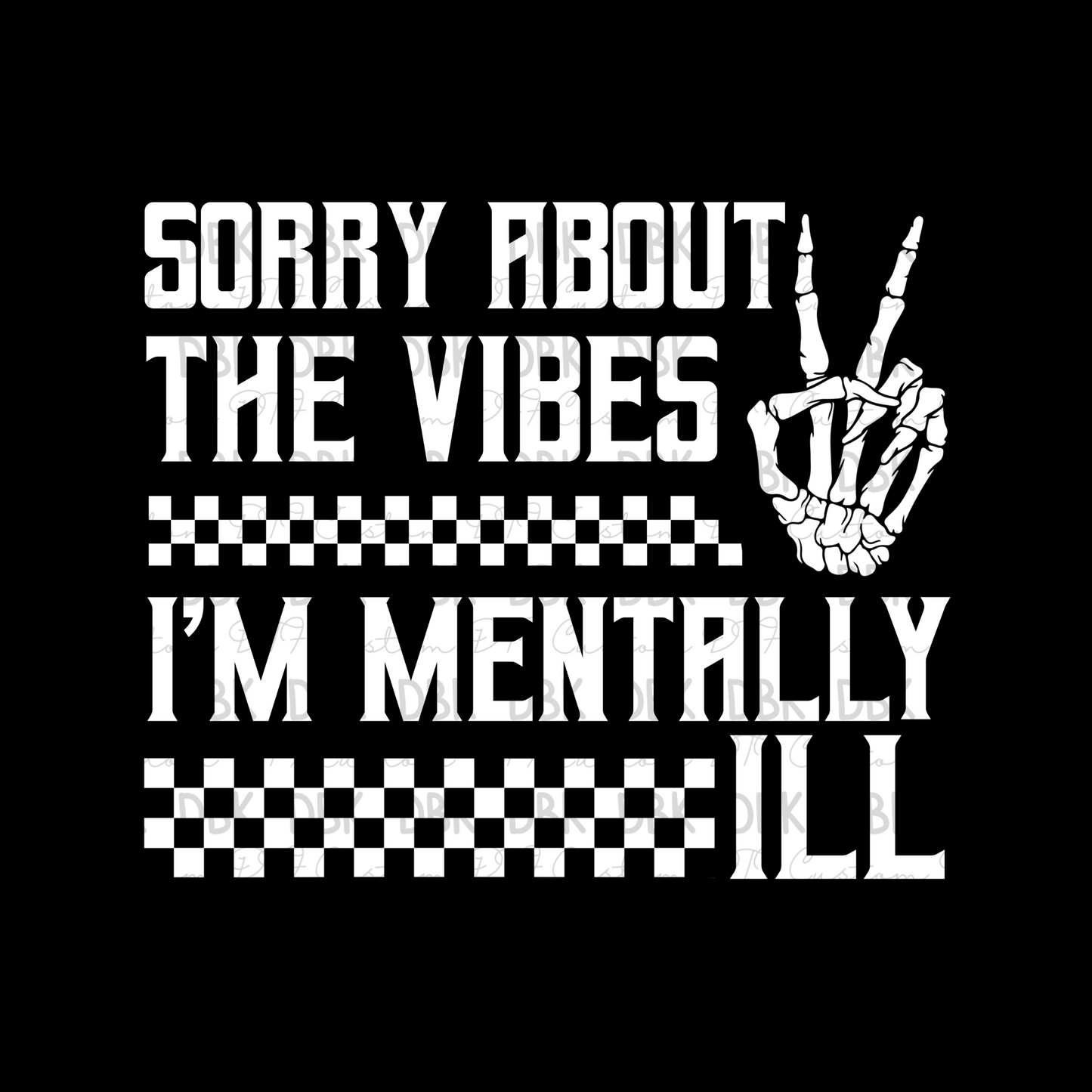 Sorry about the vibes I'm mentally ill WHITE DTF Transfer I138