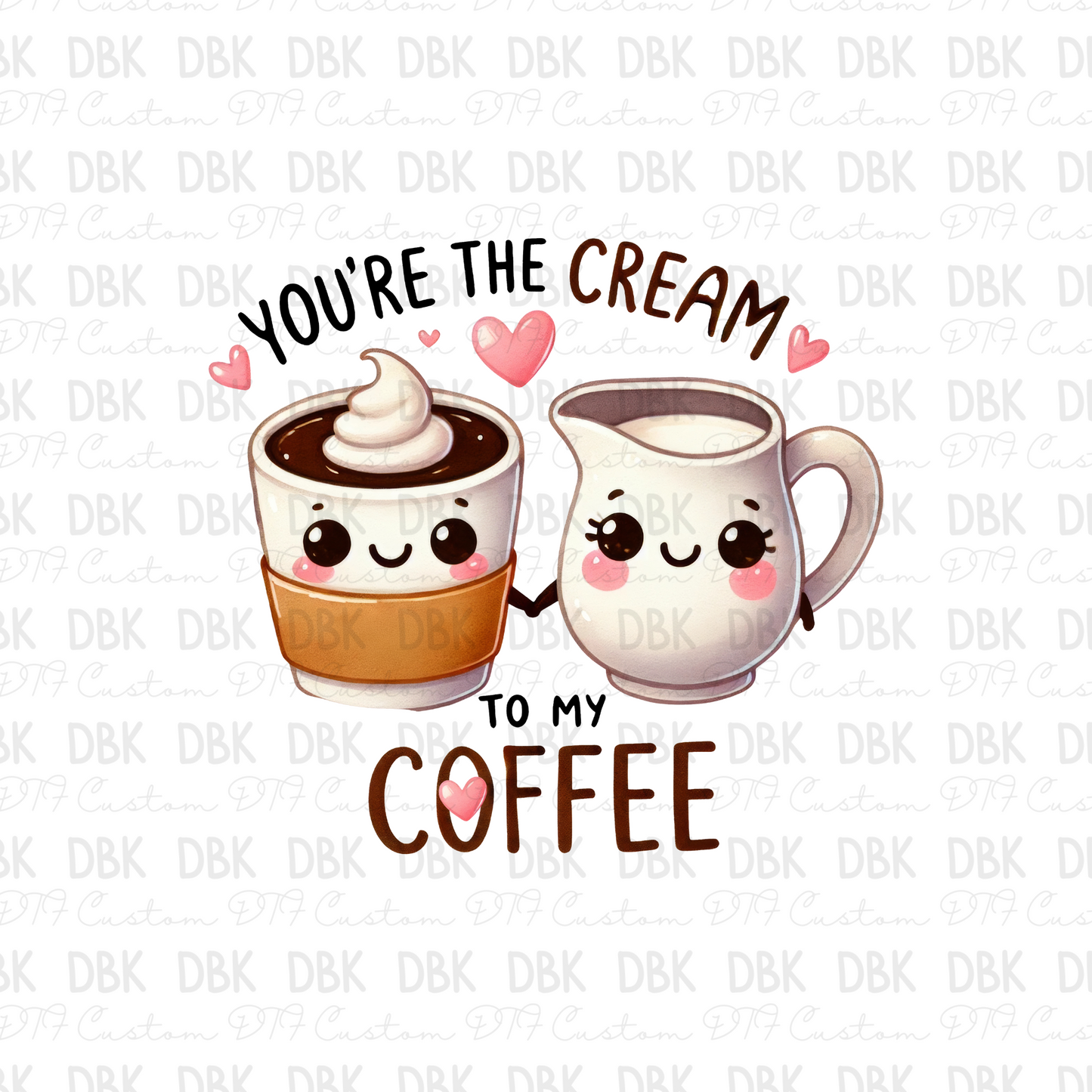 You're the cream to my coffee DTF Transfer