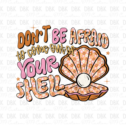 Dont be afraid to come out of your shell DTF Transfer I334