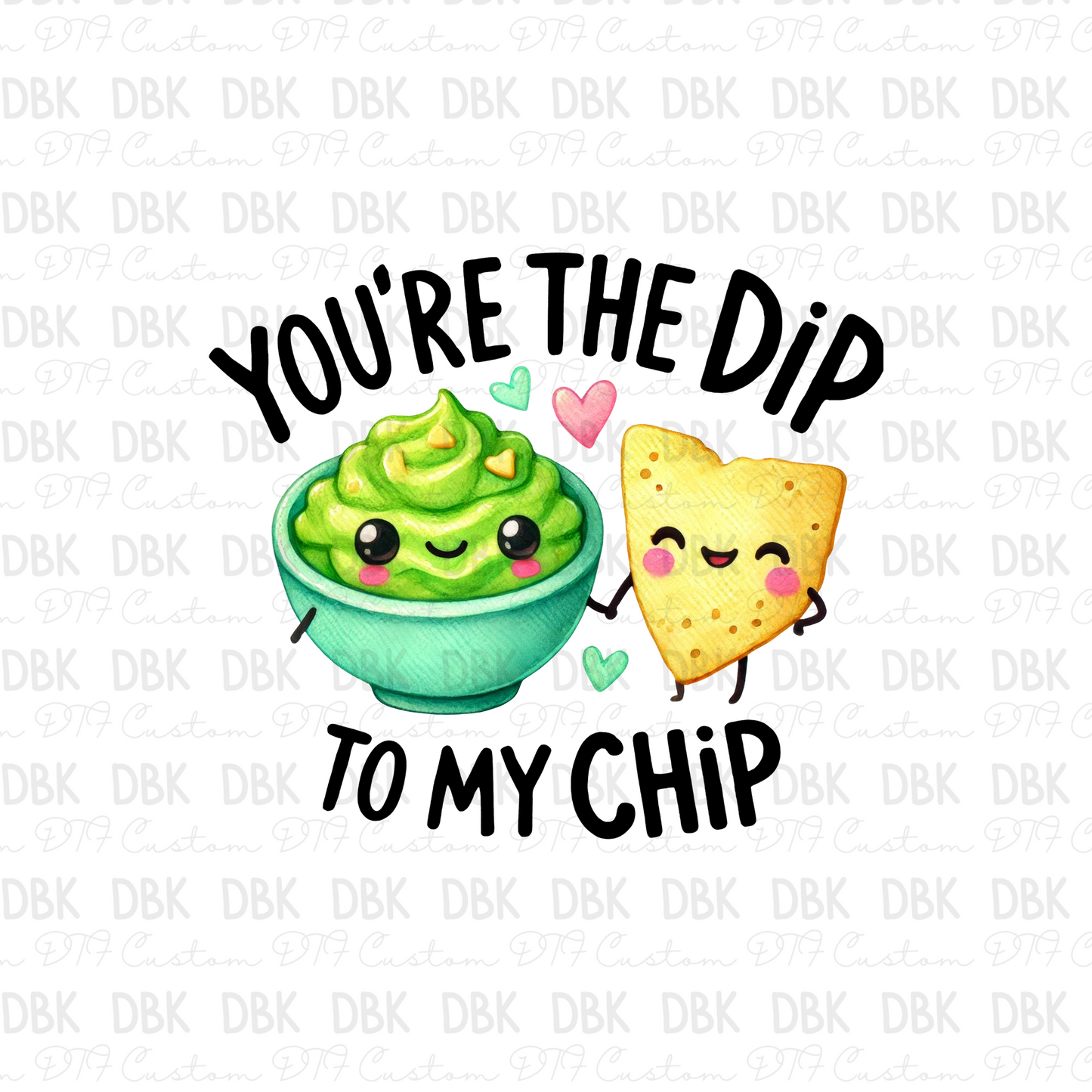 You're the dip to my chip DTF Transfer