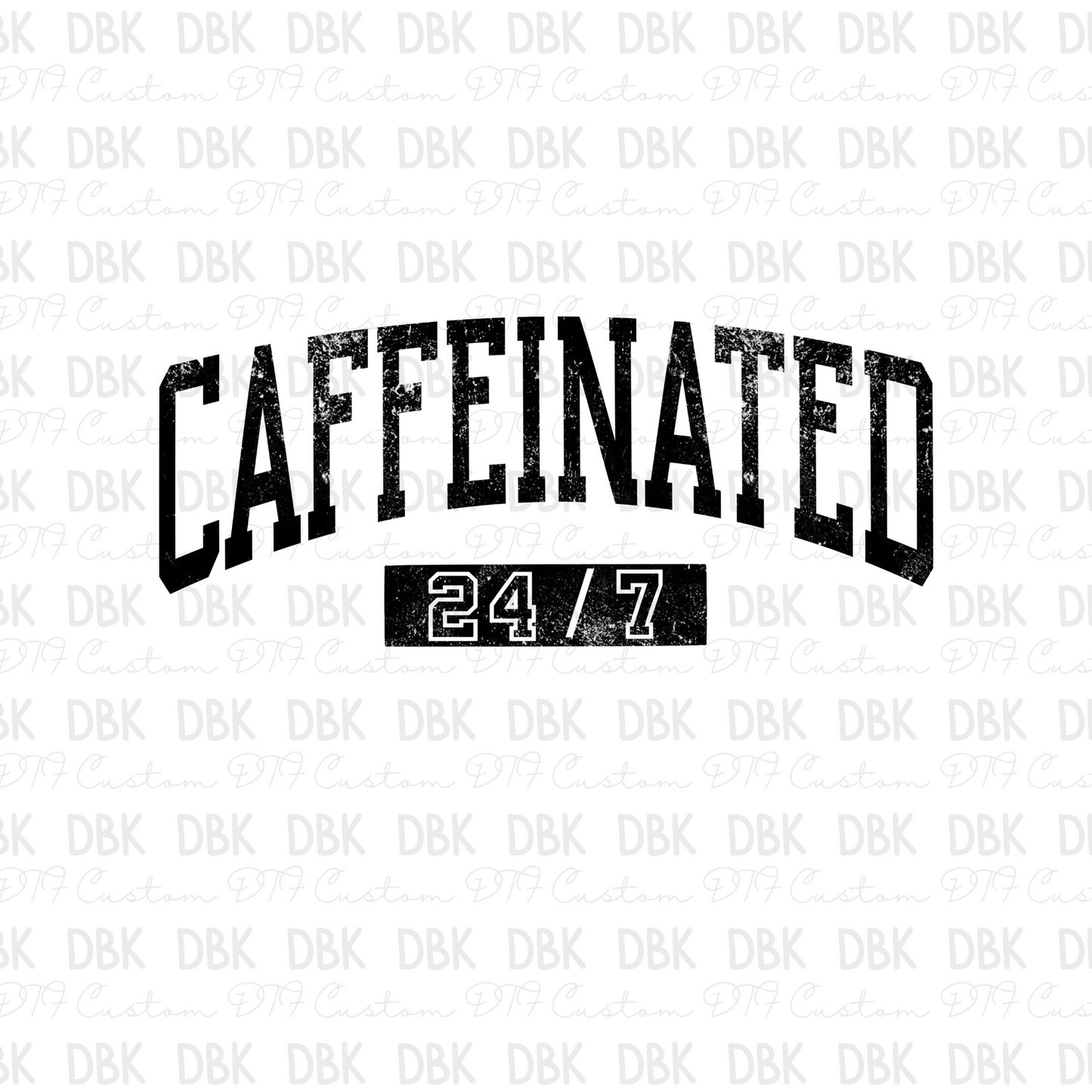 Caffeinated 24/7 BLACK DTF transfer I199