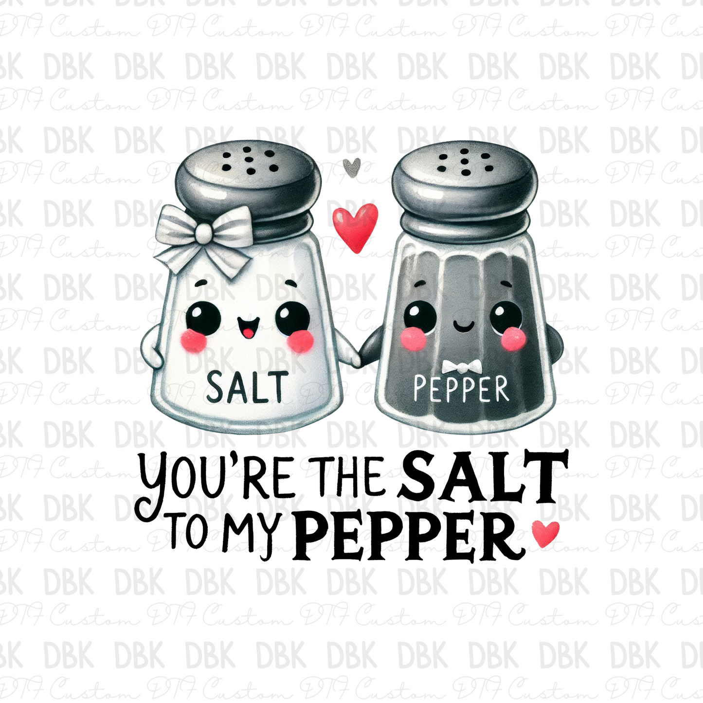 You're the salt to my pepper DTF Transfer