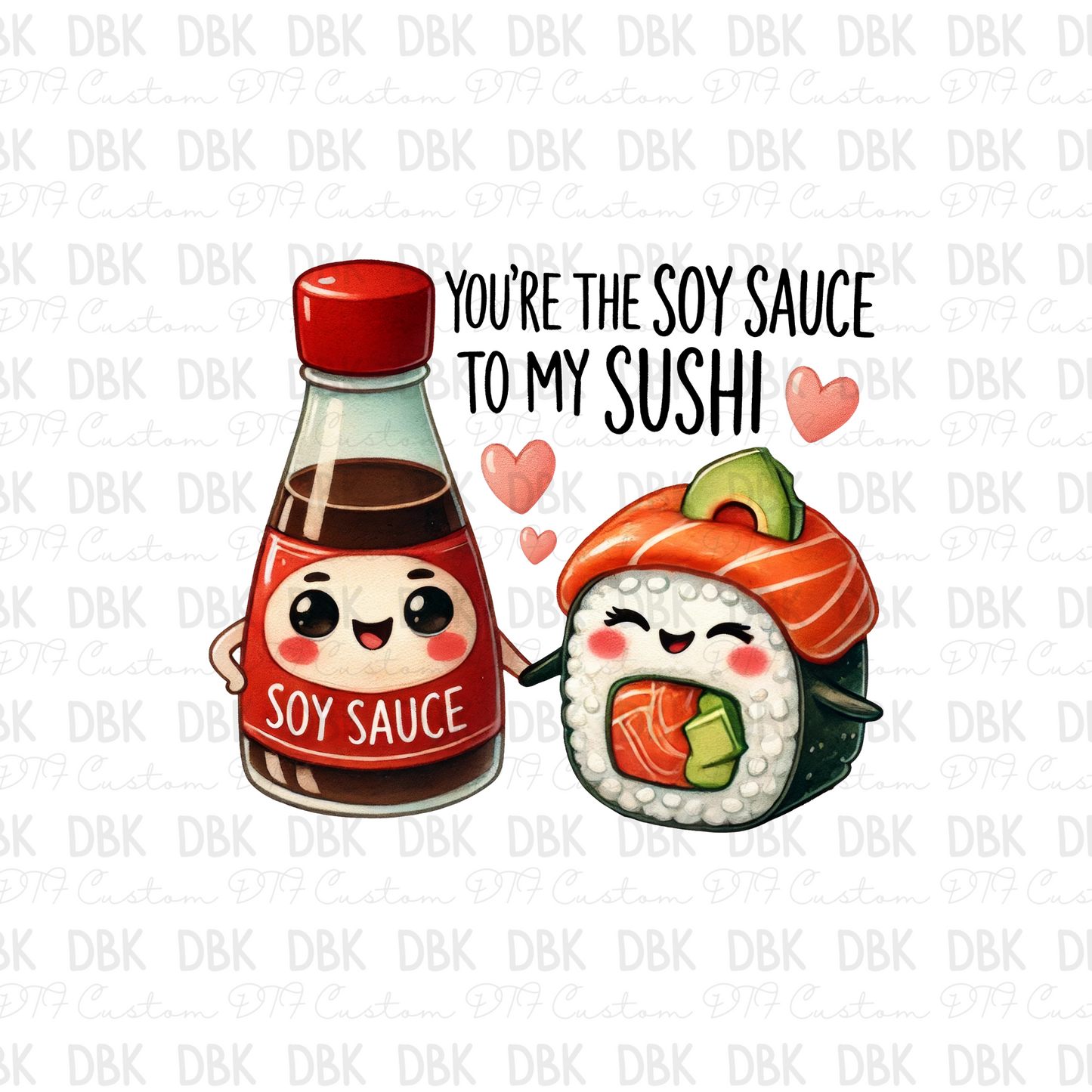 You're the soy sauce to my sushi DTF Transfer