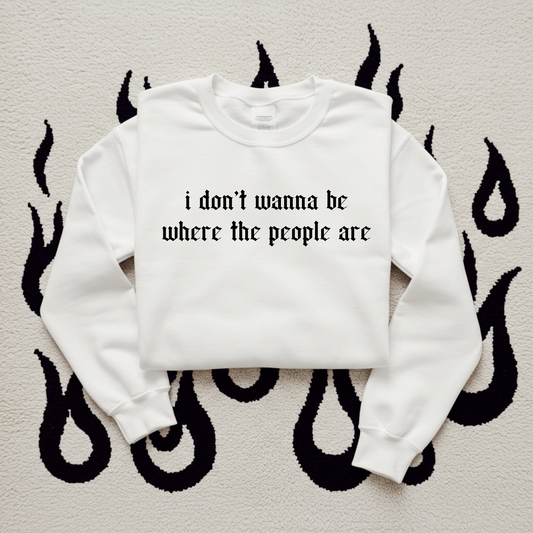 I don't wanna be where the people are DTF Transfer I332