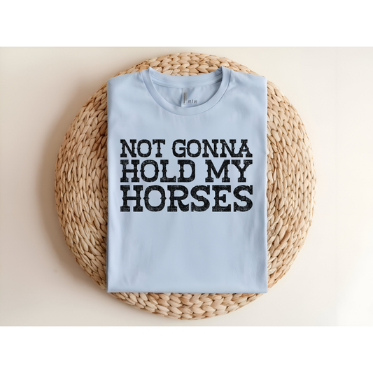 Not Gonna hold my horses DTF Transfer BLACK