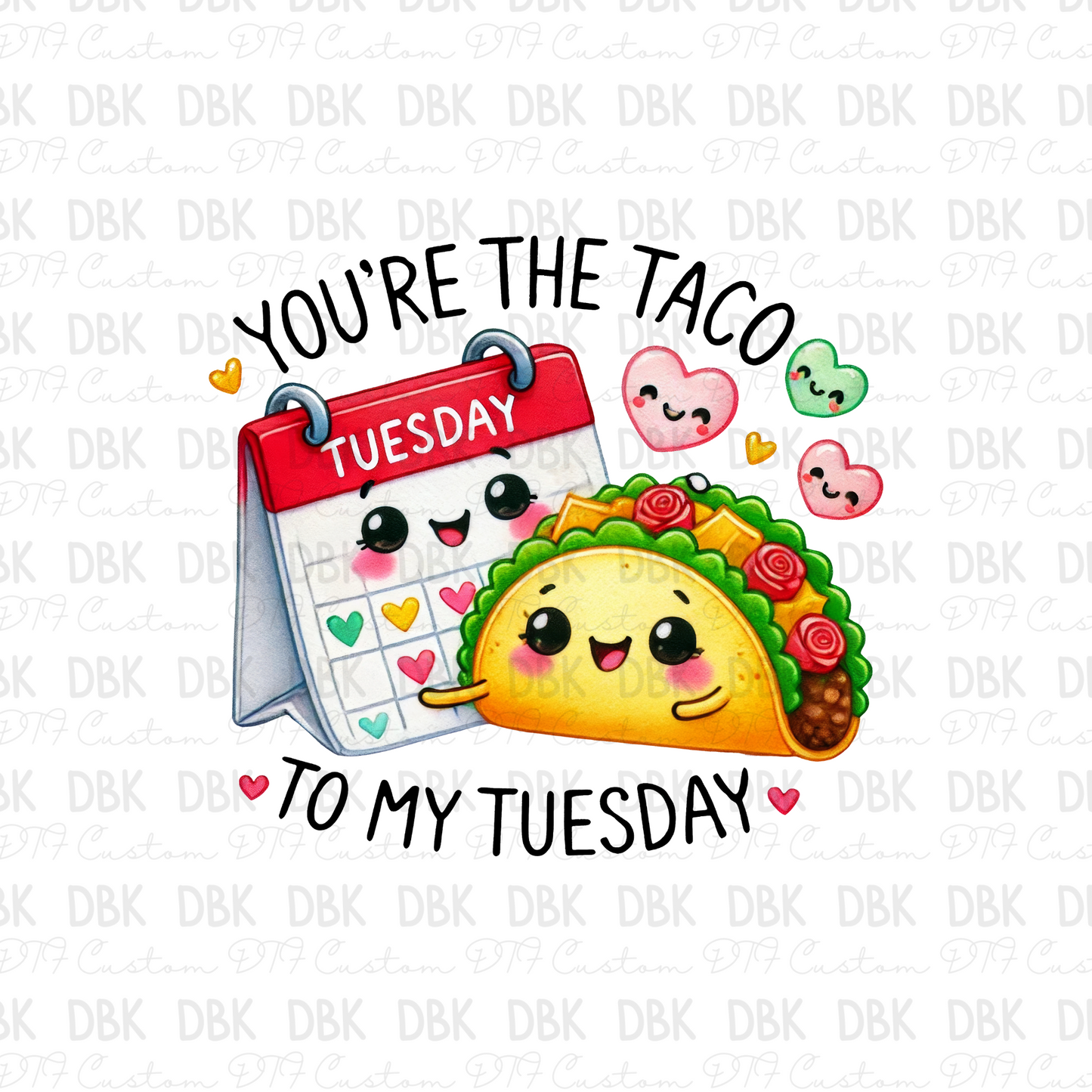 You're the taco to my Tuesday DTF Transfer